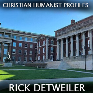 Christian Humanist Profiles 262: Richard Detweiler