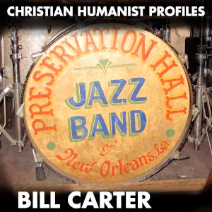 Christian Humanist Profiles 254: Bill Carter