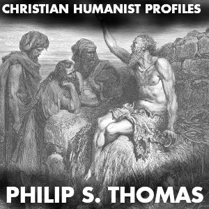 Christian Humanist Profiles 268: Philip Thomas