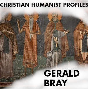 Christian Humanist Profiles 269: Gerald Bray