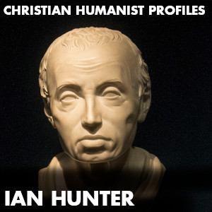Christian Humanist Profiles Episode 280: Ian Hunter