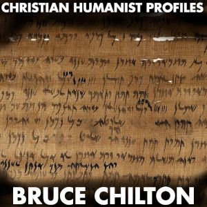 Christian Humanist Profiles Episode 285: Bruce Chilton and Aramaic Jesus