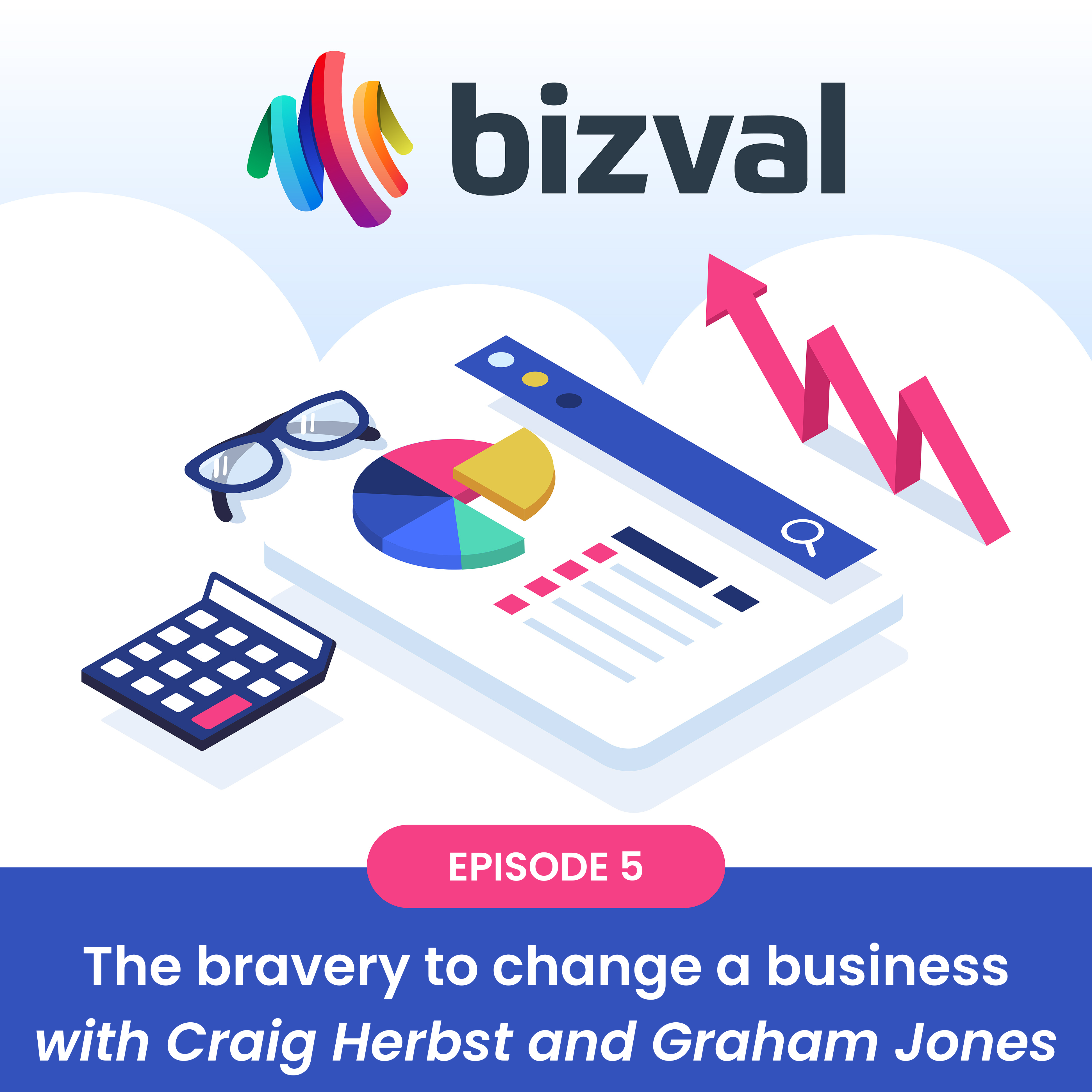 We value your company #5: The bravery to change a business (with Craig Herbst and Graham Jones)
