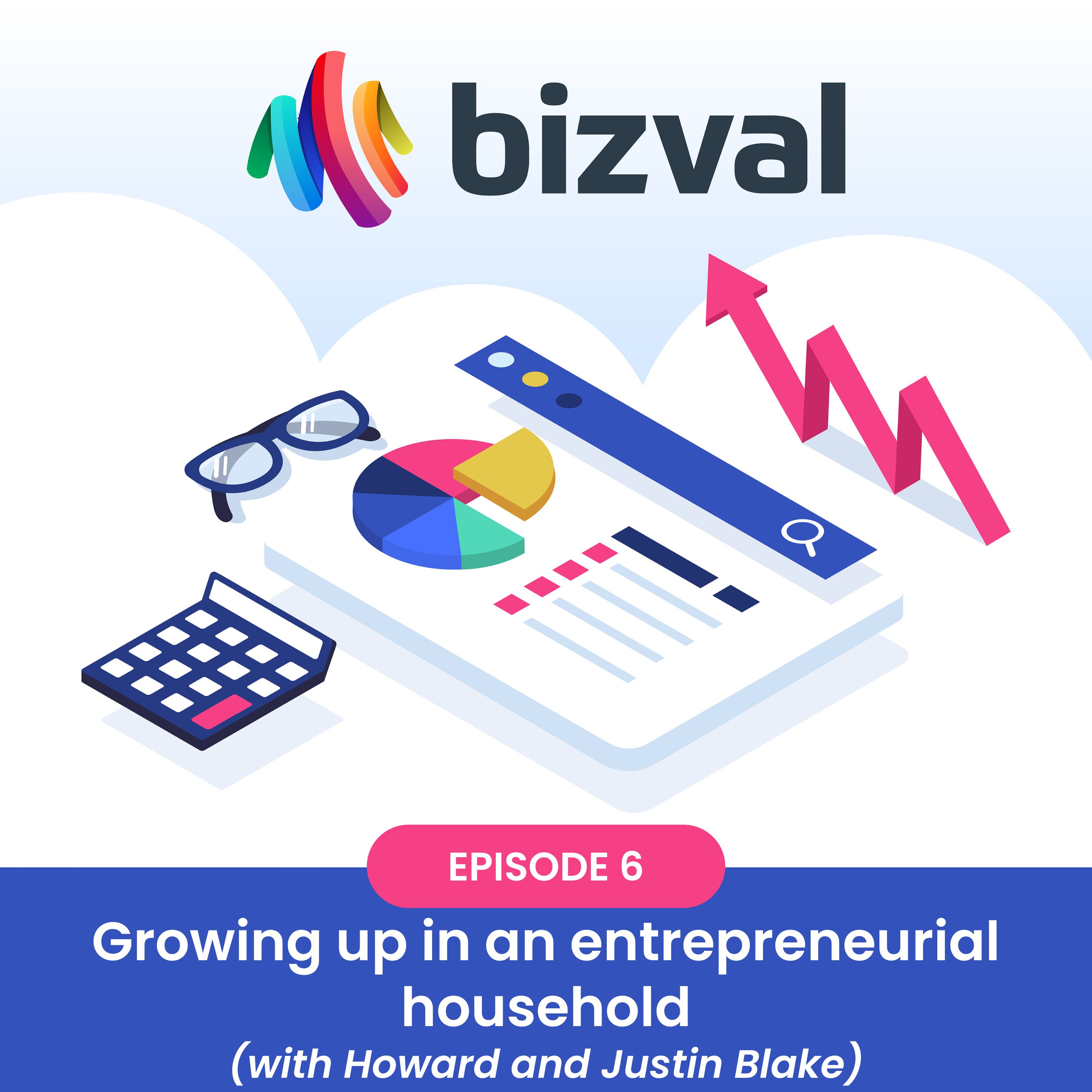 We value your company #6: Growing up in an entrepreneurial household (with Howard and Justin Blake)