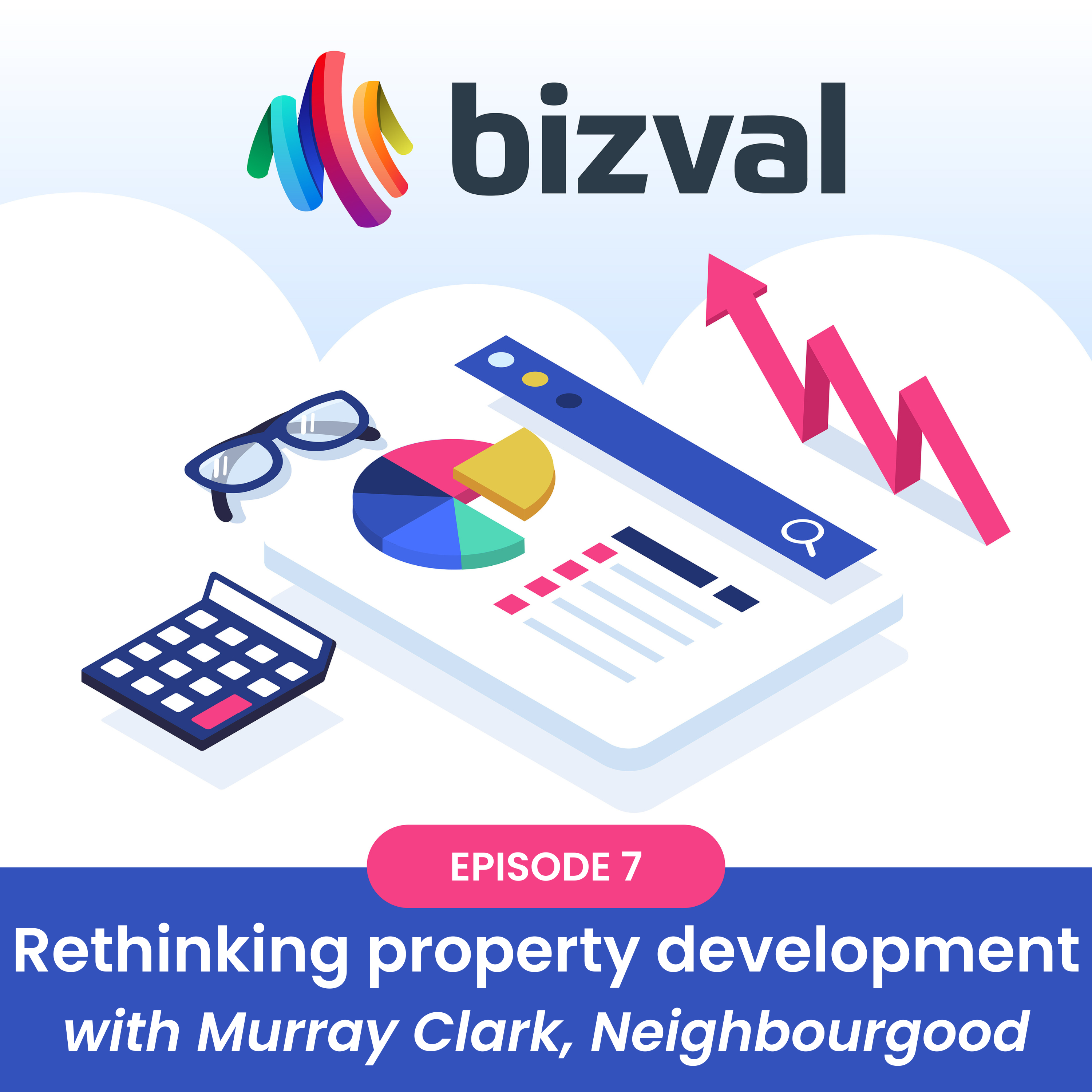 We value your company #7: Rethinking property development (with Murray Clark, Neighbourgood)