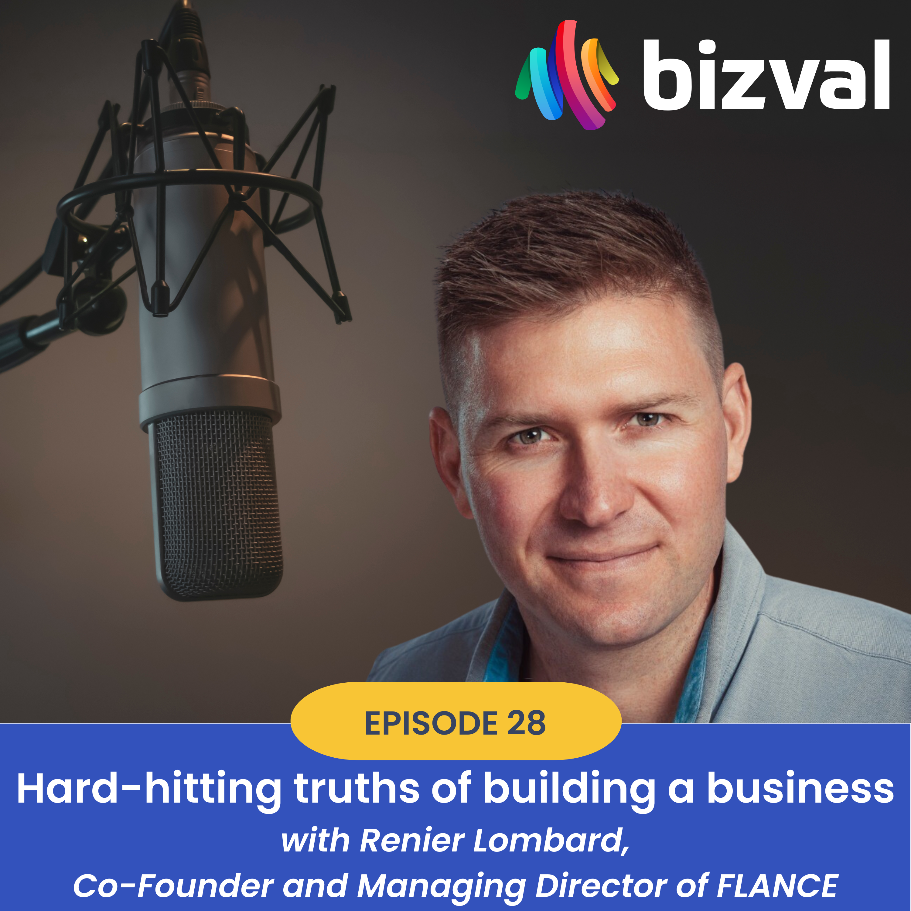 The bizval podcast #28: Hard-hitting truths of building a business (Renier Lombard, Co-Founder and Managing Director of FLANCE)