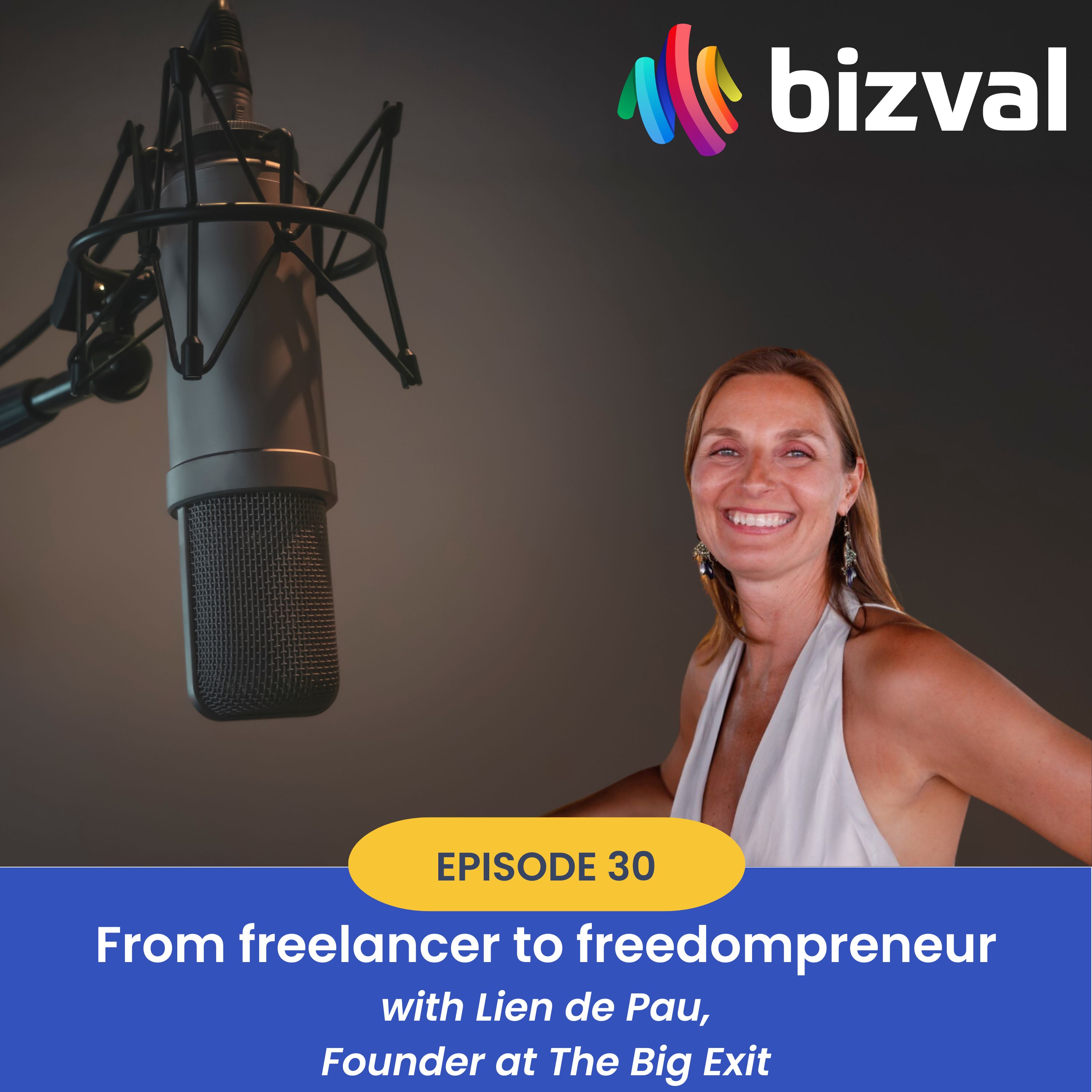 The bizval podcast #30: From freelancer to freedompreneur (with Lien de Pau, The Big Exit)