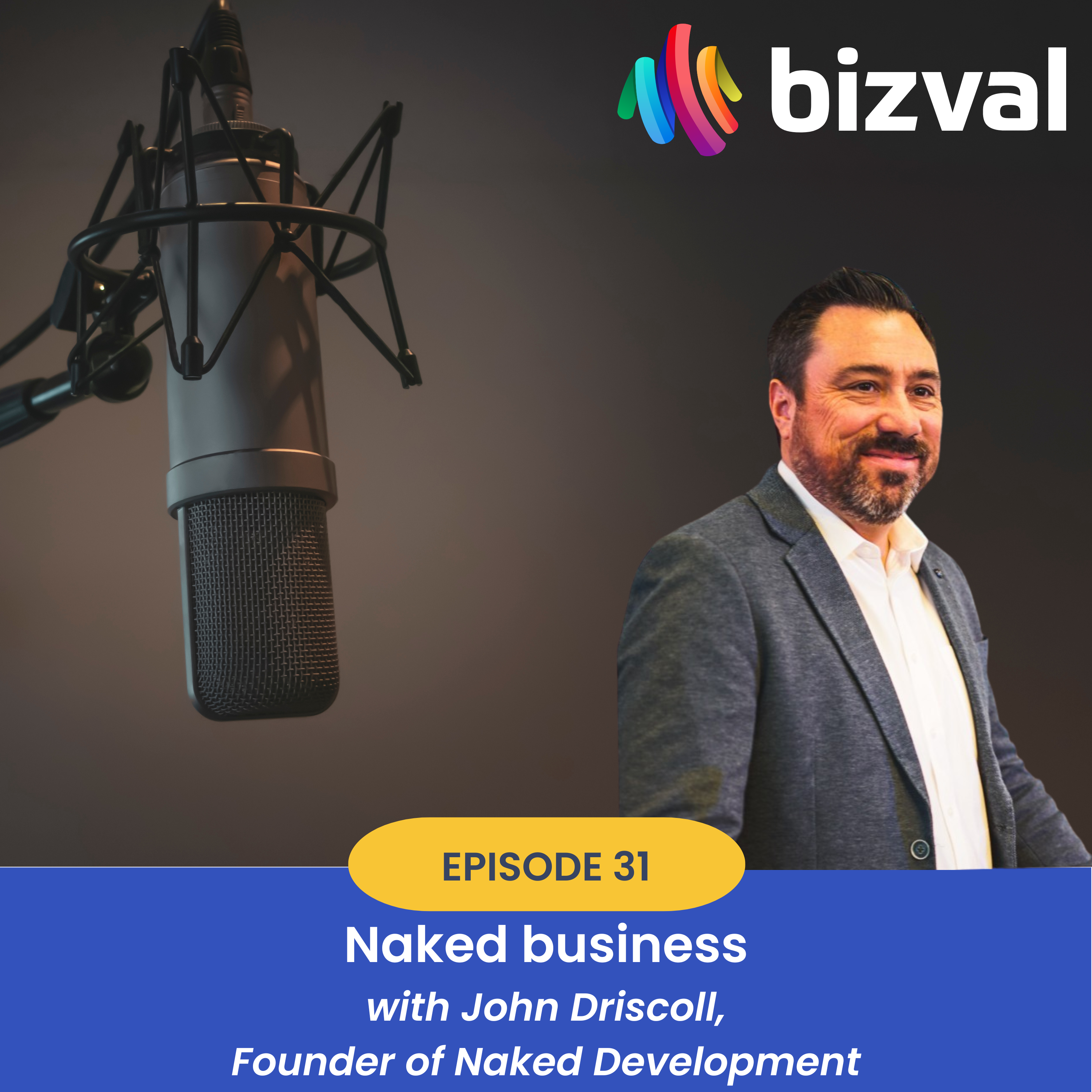 The bizval podcast #31: Naked business (with John Driscoll, founder of Naked Development)