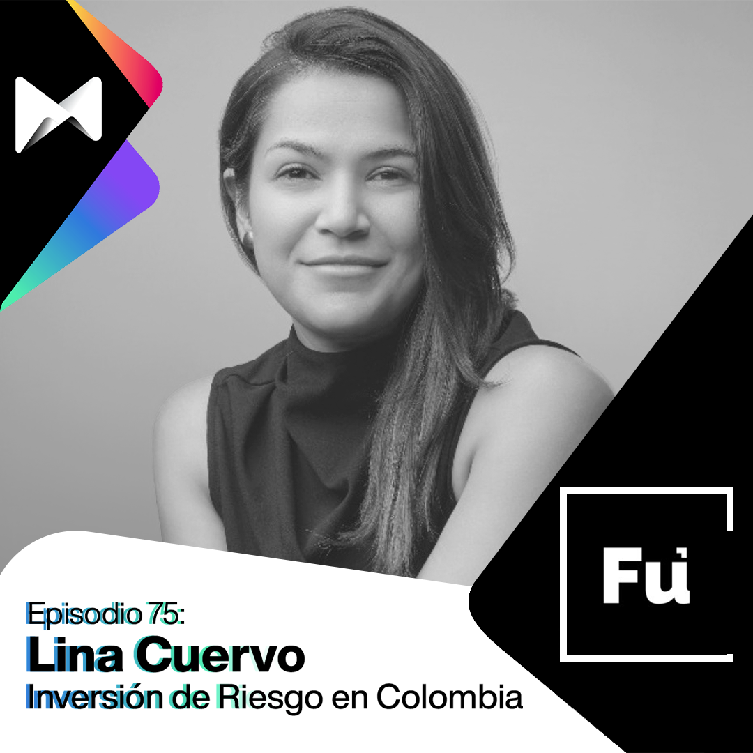 #75 Lina Cuervo: Startups e Inversión de Riesgo en Colombia y América Latina