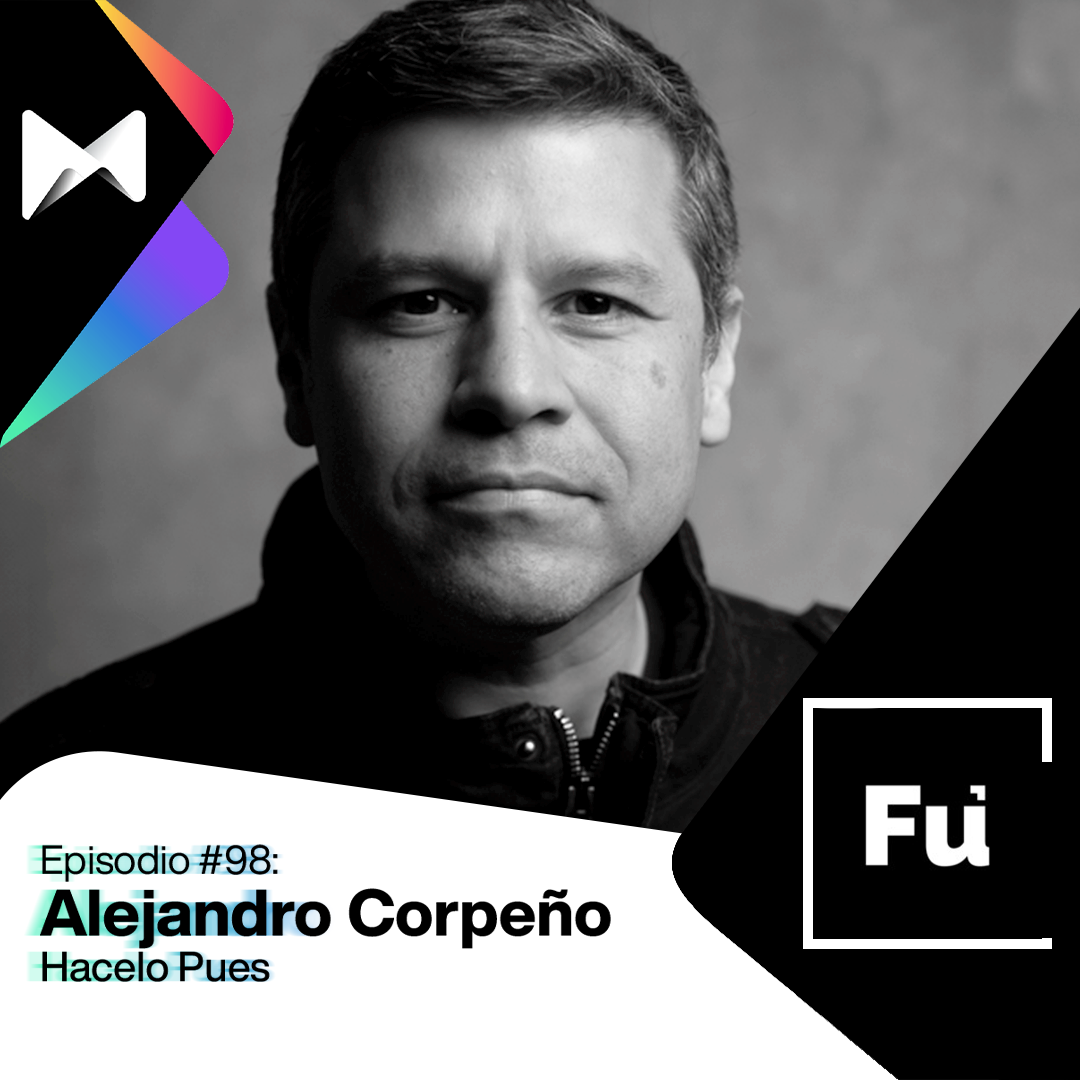 #98 Alejandro Corpeño: Hacelo pues, crea tu startup y convertila en Inc 5000