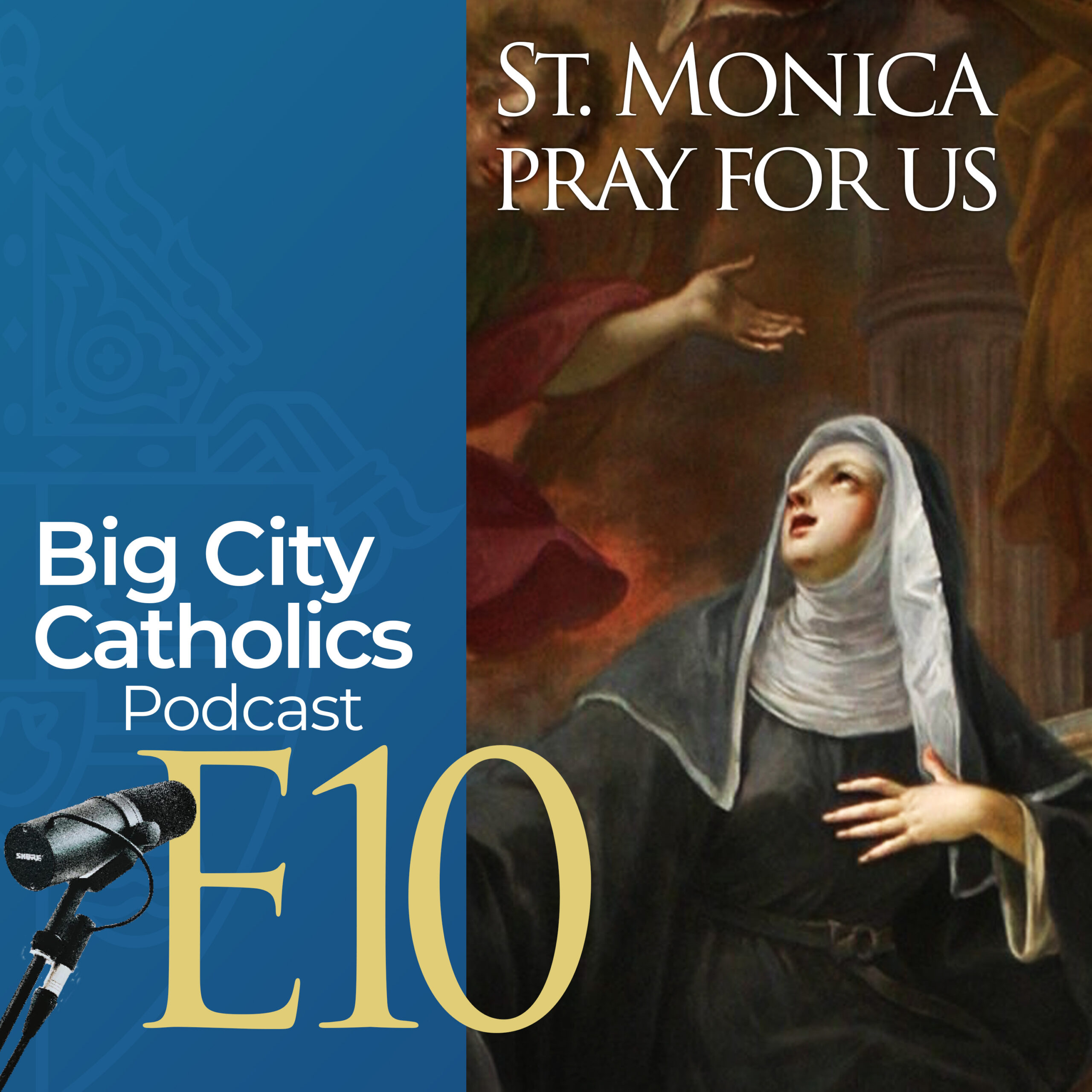 Episode 10 - St. Monica Pray For Us