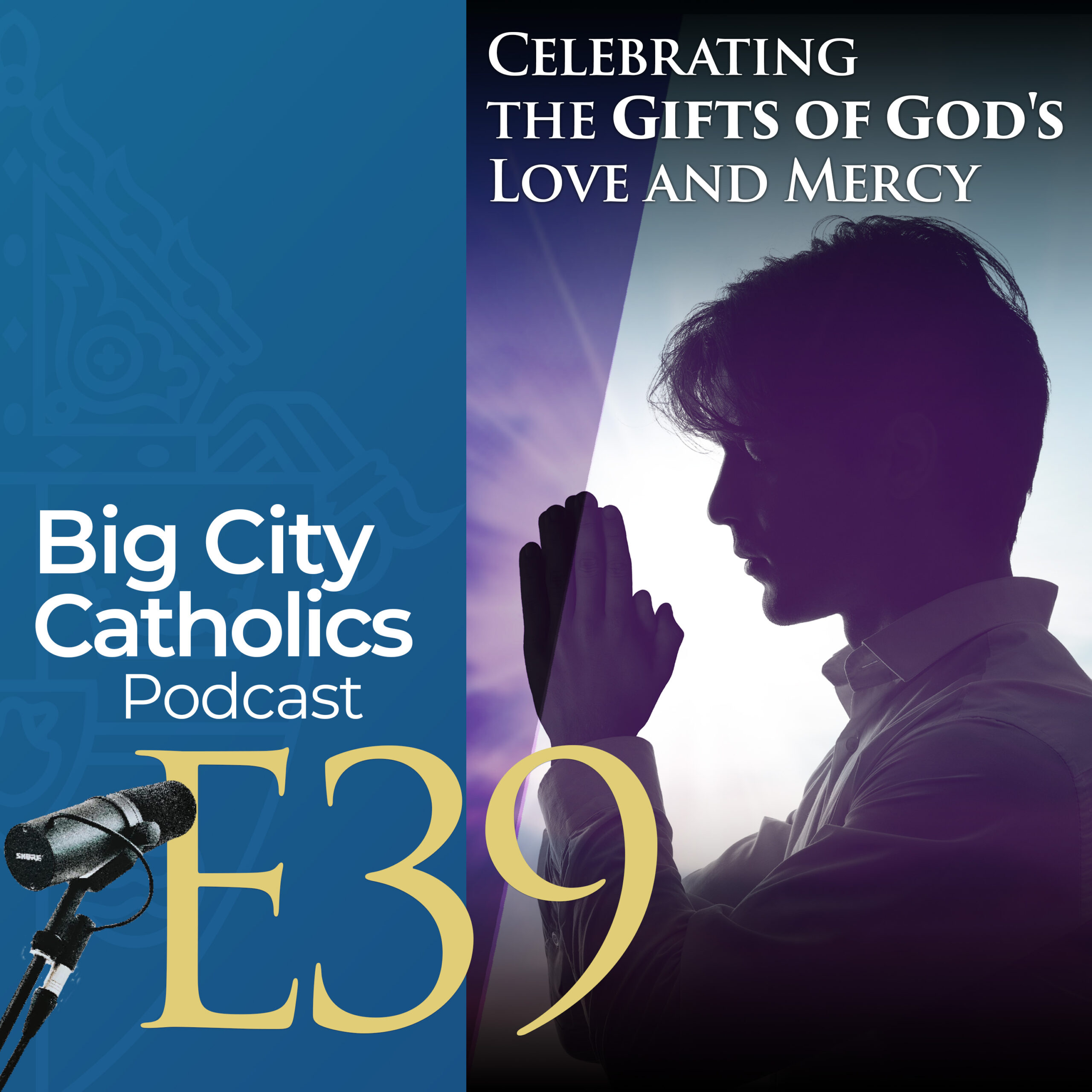 Episode 39 - Celebrating the Gifts of God's Love and Mercy