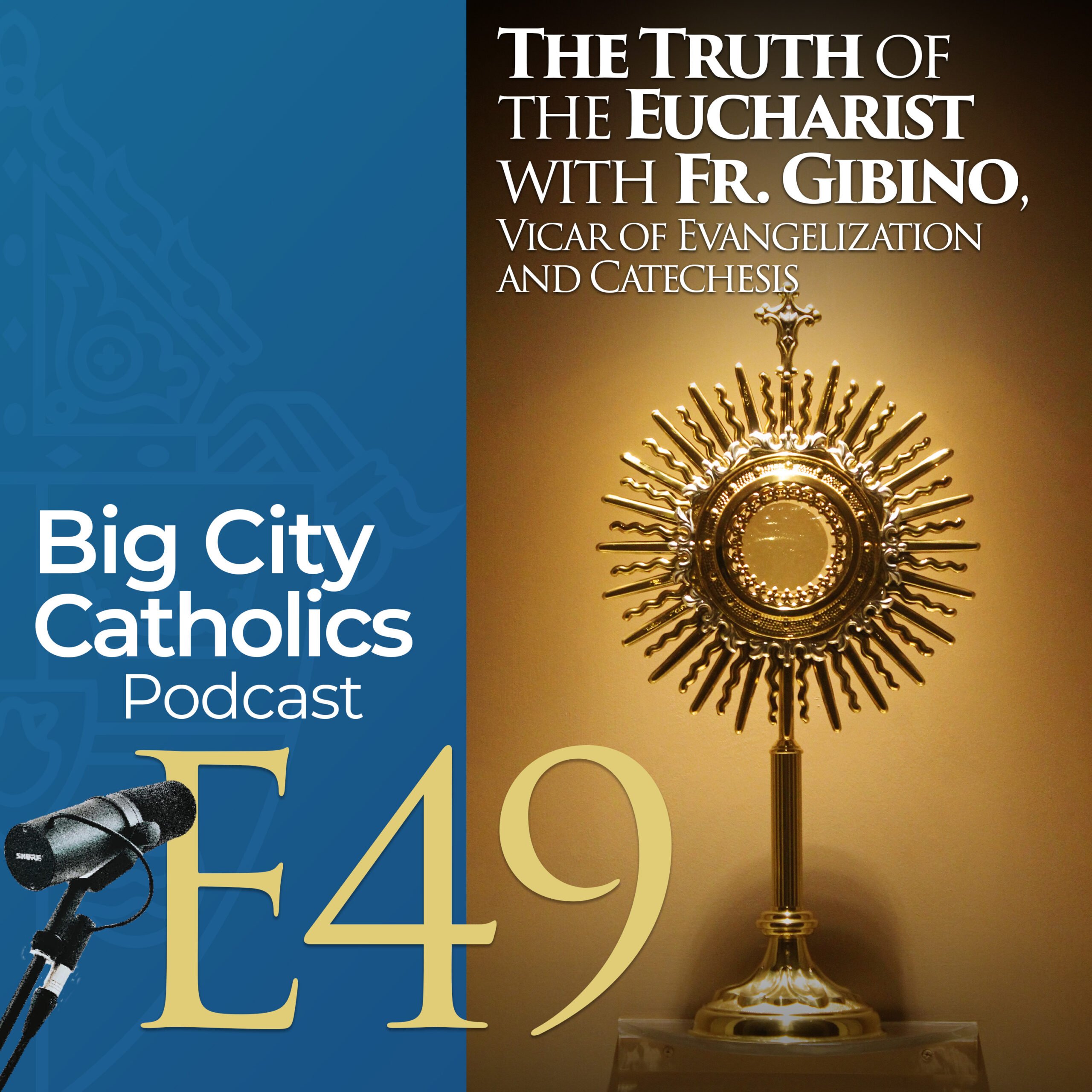 Episode 49 - The Truth of the Eucharist with Fr. Gibino, Vicar of Evangelization and Catechesis