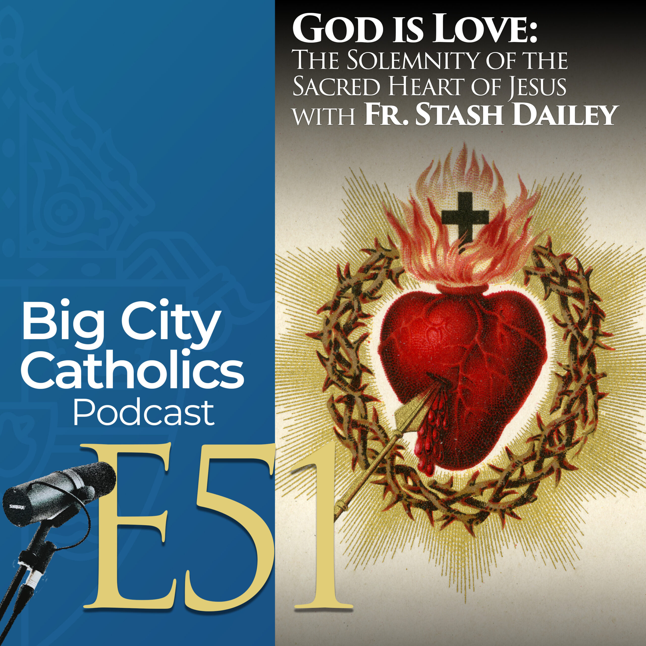 Episode 51 - God is Love: The Solemnity of the Sacred Heart of Jesus with Fr. Stash Dailey