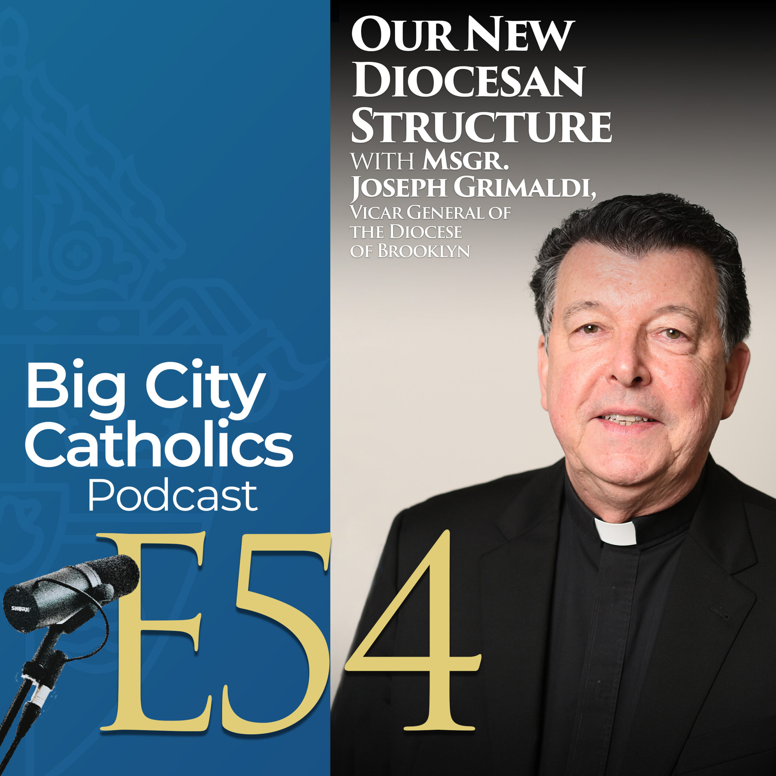 Episode 54 - Our New Diocesan Structure with Msgr. Joseph Grimaldi, Vicar General of The Diocese of Brooklyn