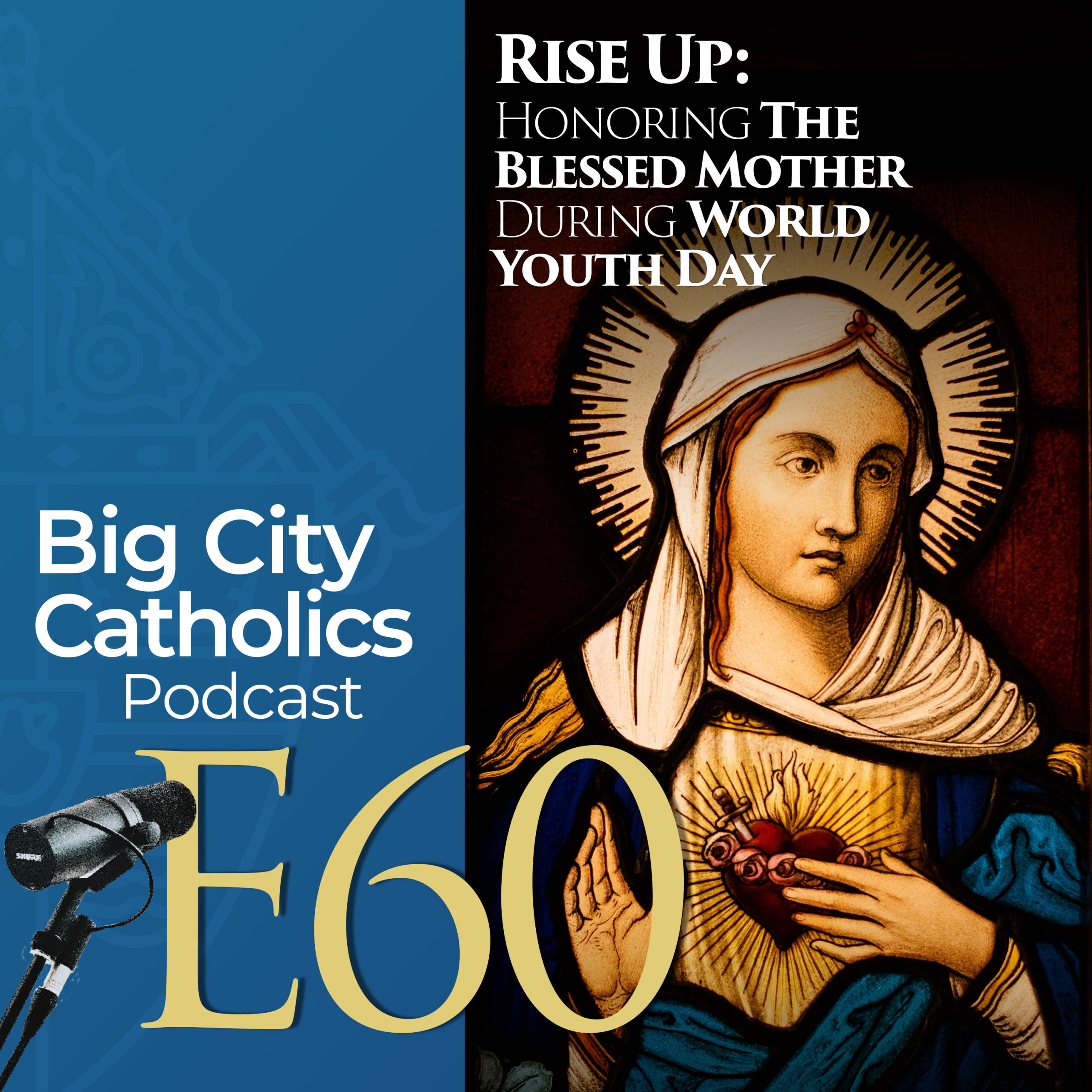 Episode 60 - Rise Up: Honoring The Blessed Mother During World Youth Day