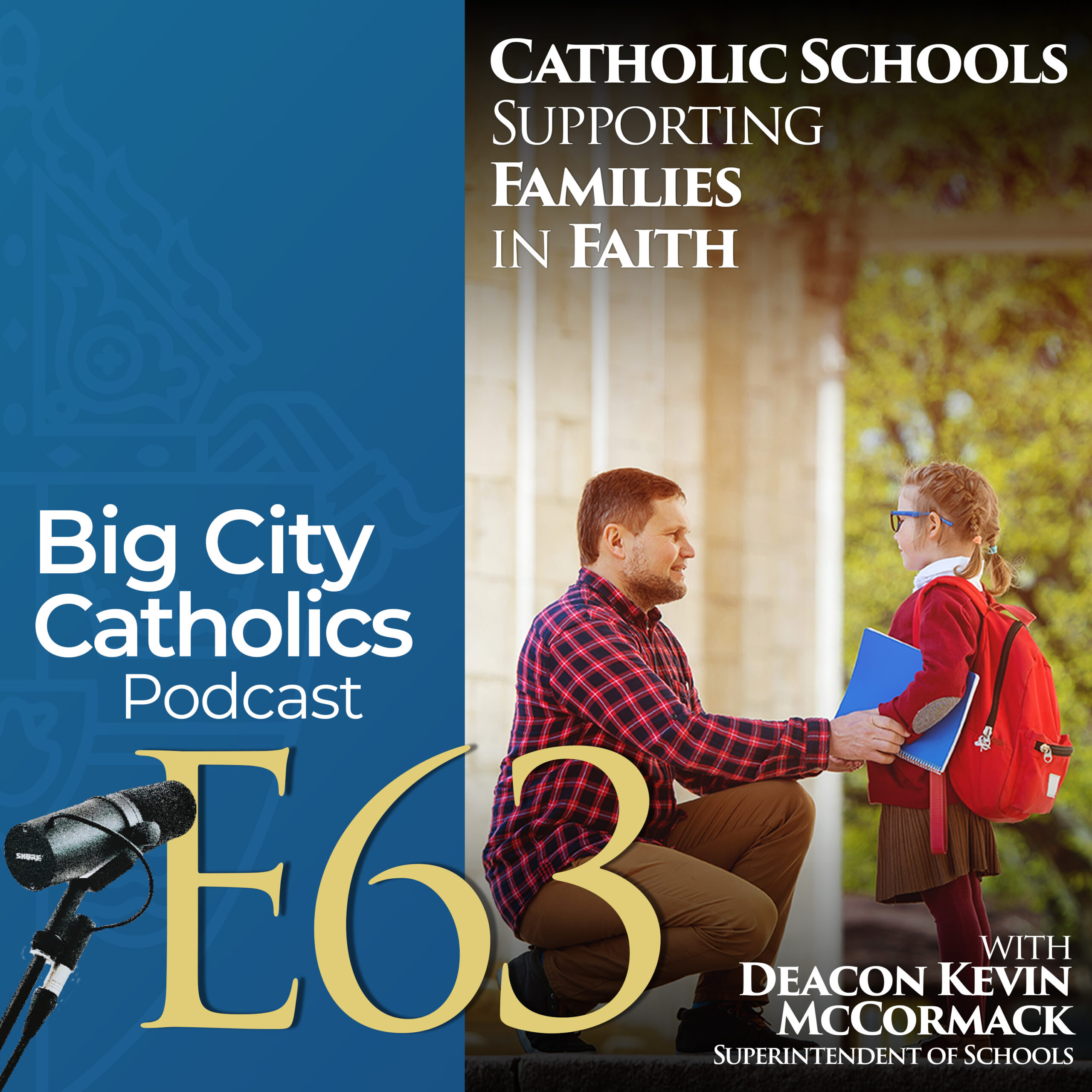 Episode 63 - Catholic Schools Supporting Families in Faith with Deacon Kevin McCormack, Superintendent of Schools