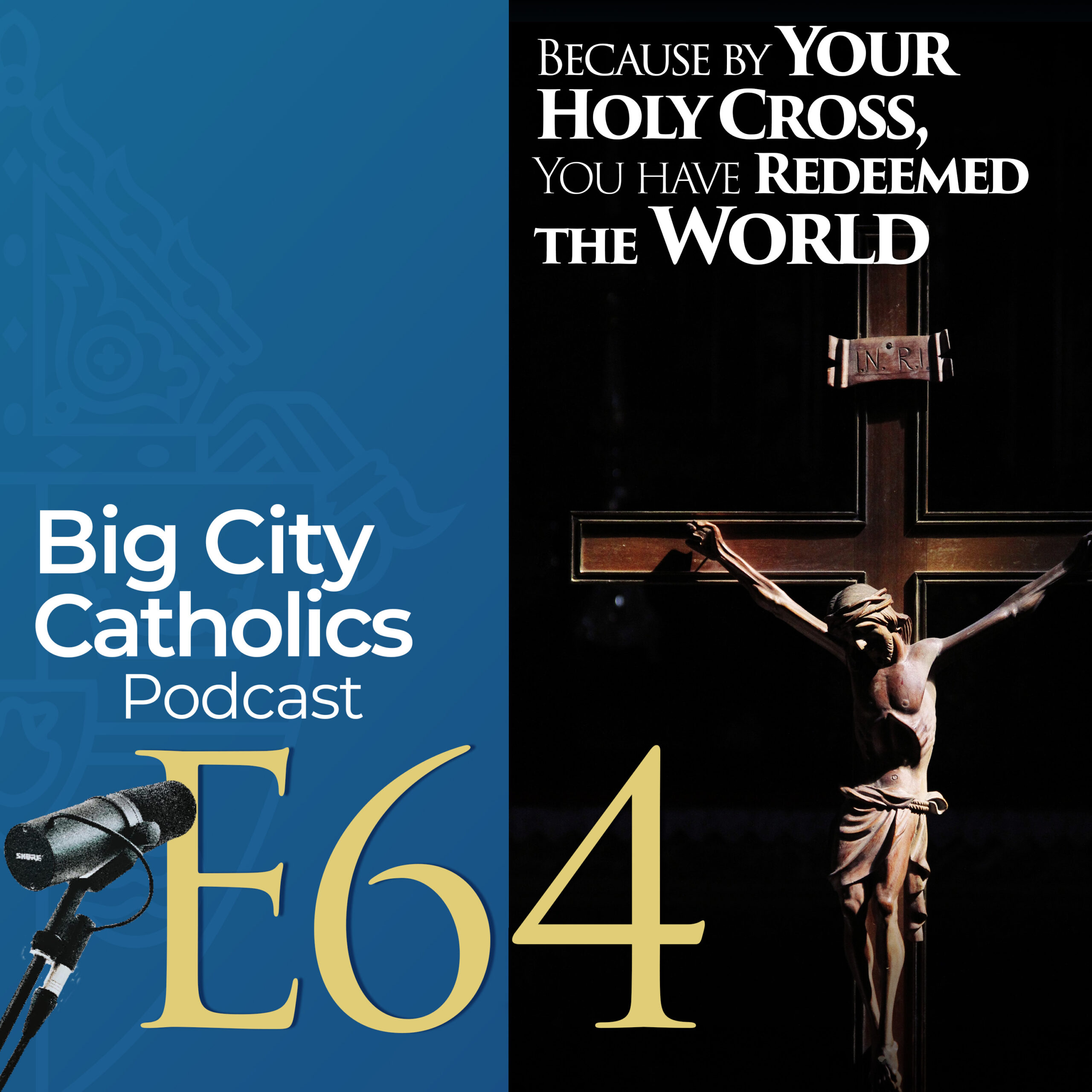 Episode 64 - Because by Your Holy Cross, You Have Redeemed the World