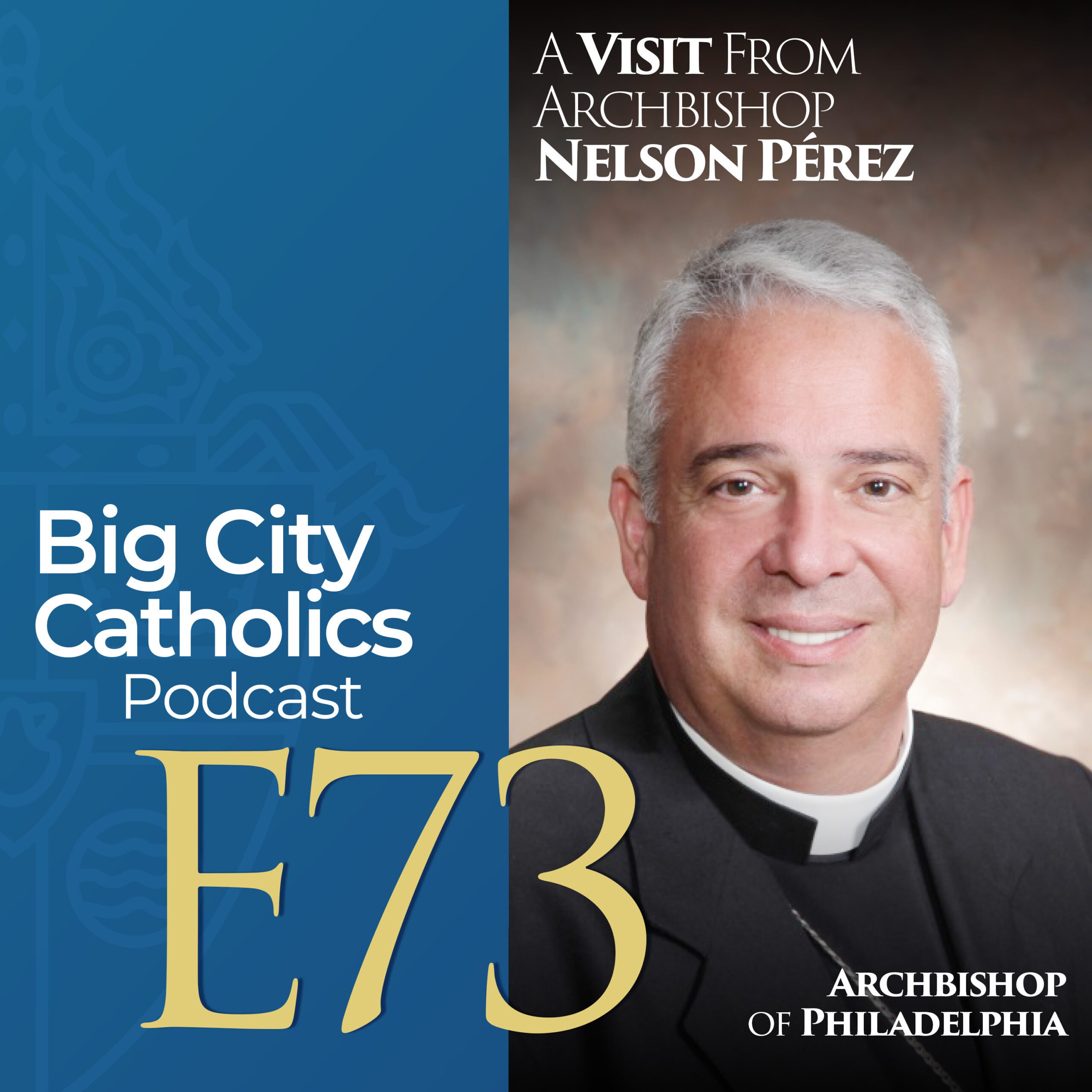 Episode 73 - A Visit From Archbishop Nelson Pérez