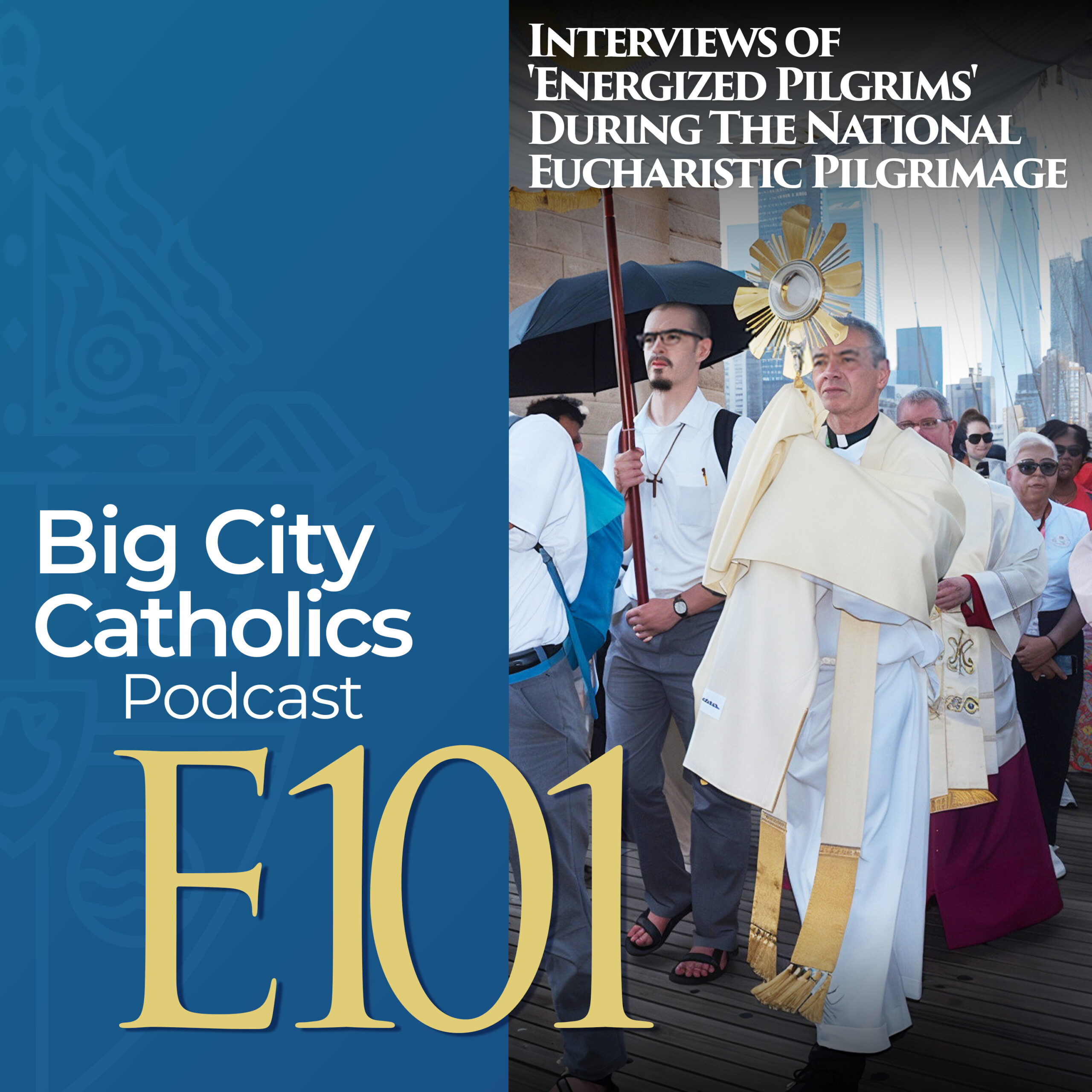 Episode 101 - Interviews of 'Energized Pilgrims' During The National Eucharistic Pilgrimage