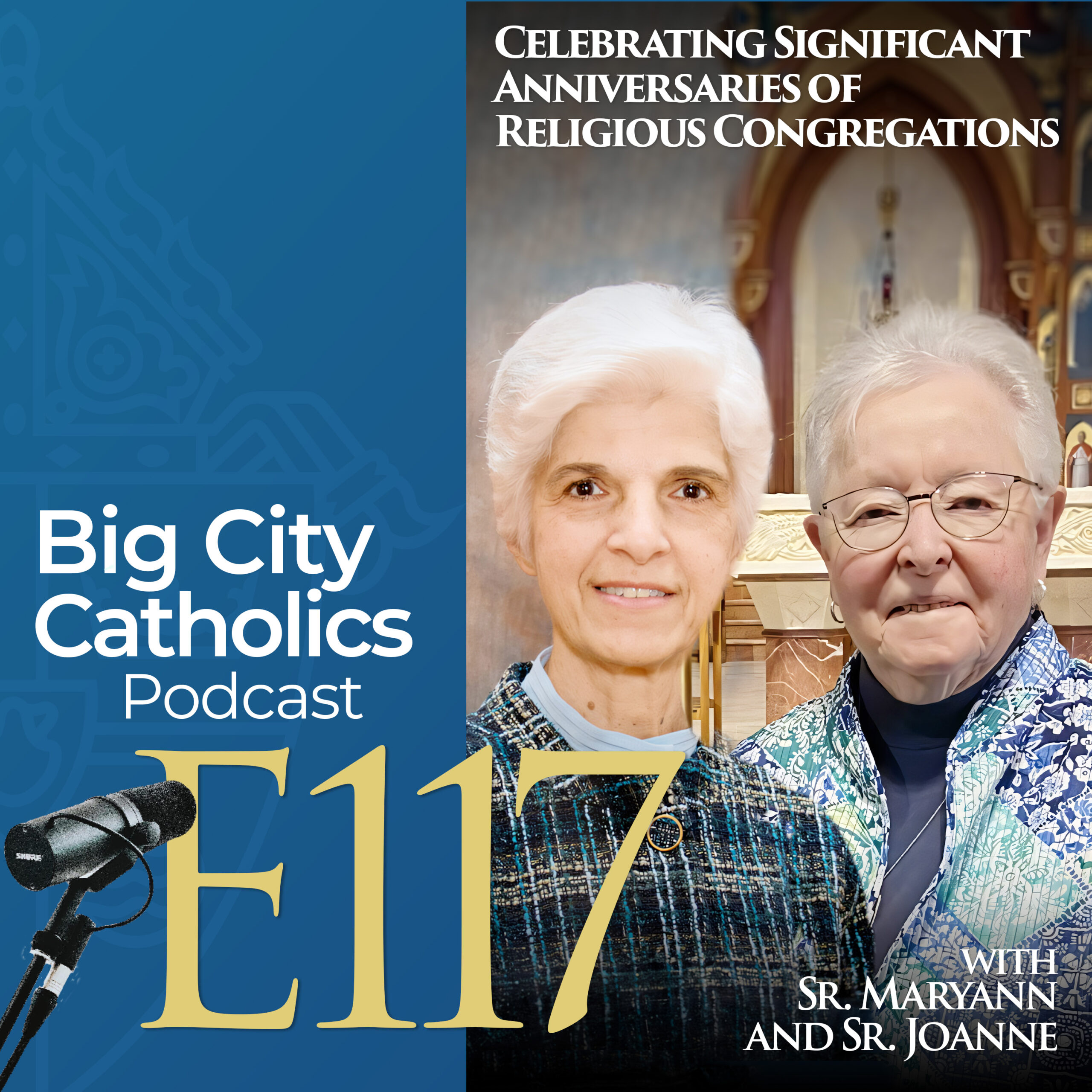 Episode 117 - Celebrating Significant Anniversaries of Religious Congregations with Sr. Maryann and Sr. Joanne