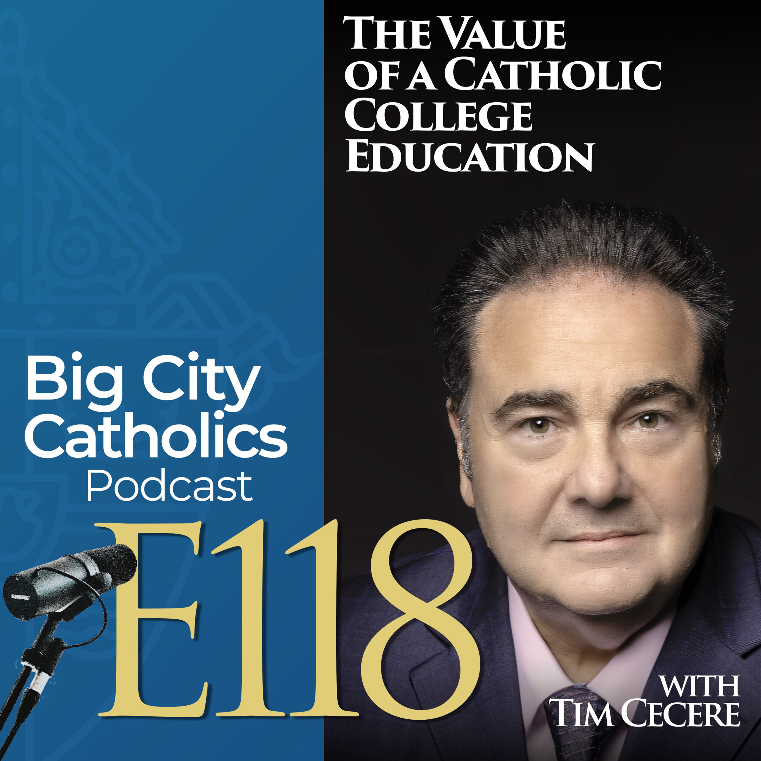 Episode 118 - The Value of a Catholic College Education with Tim Cecere