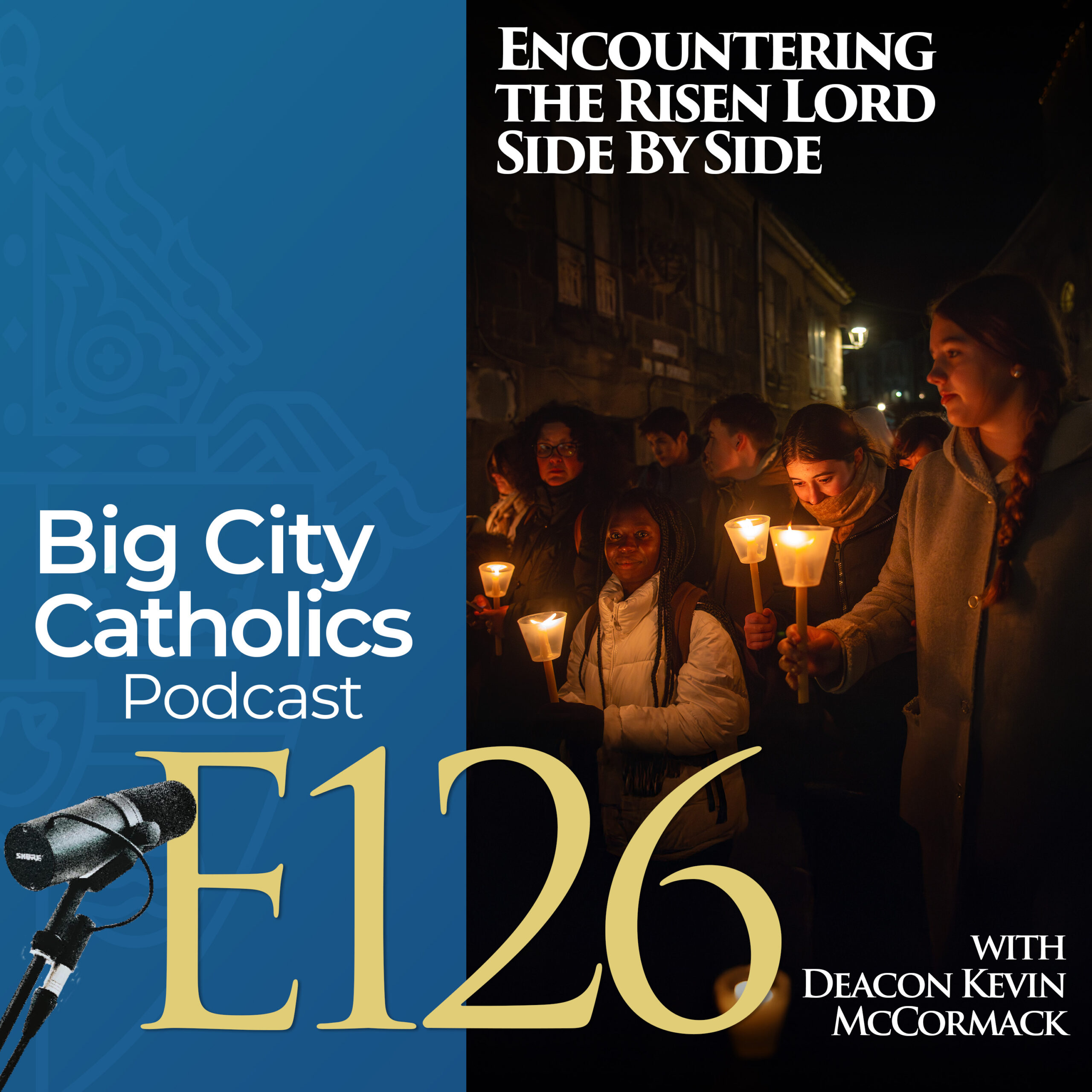 Episode 126 - Encountering The Risen Lord Side By Side with Deacon Kevin McCormack