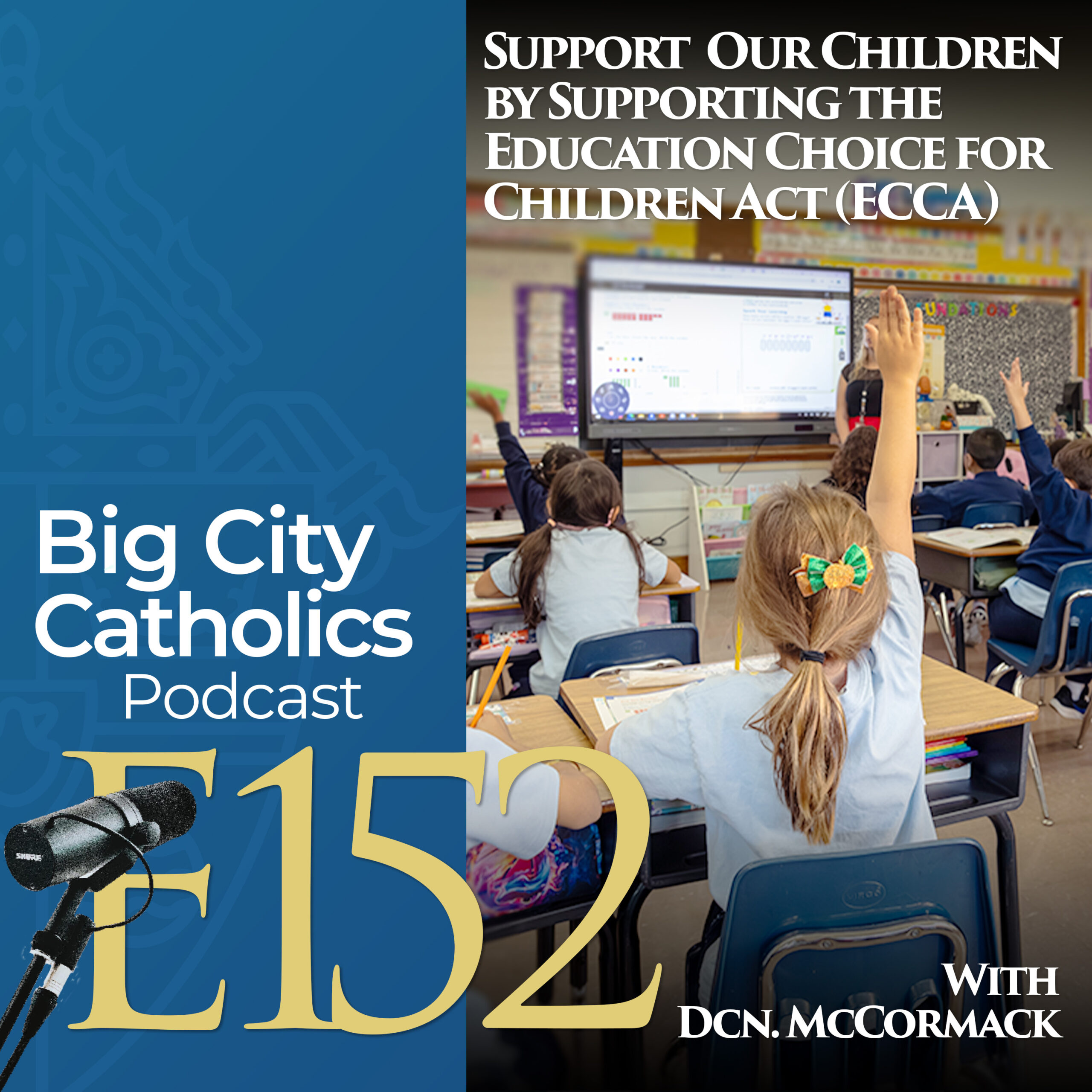 Episode 152 - Support Our Children by Supporting the Education Choice for Children Act (ECCA) with Dcn. McCormack