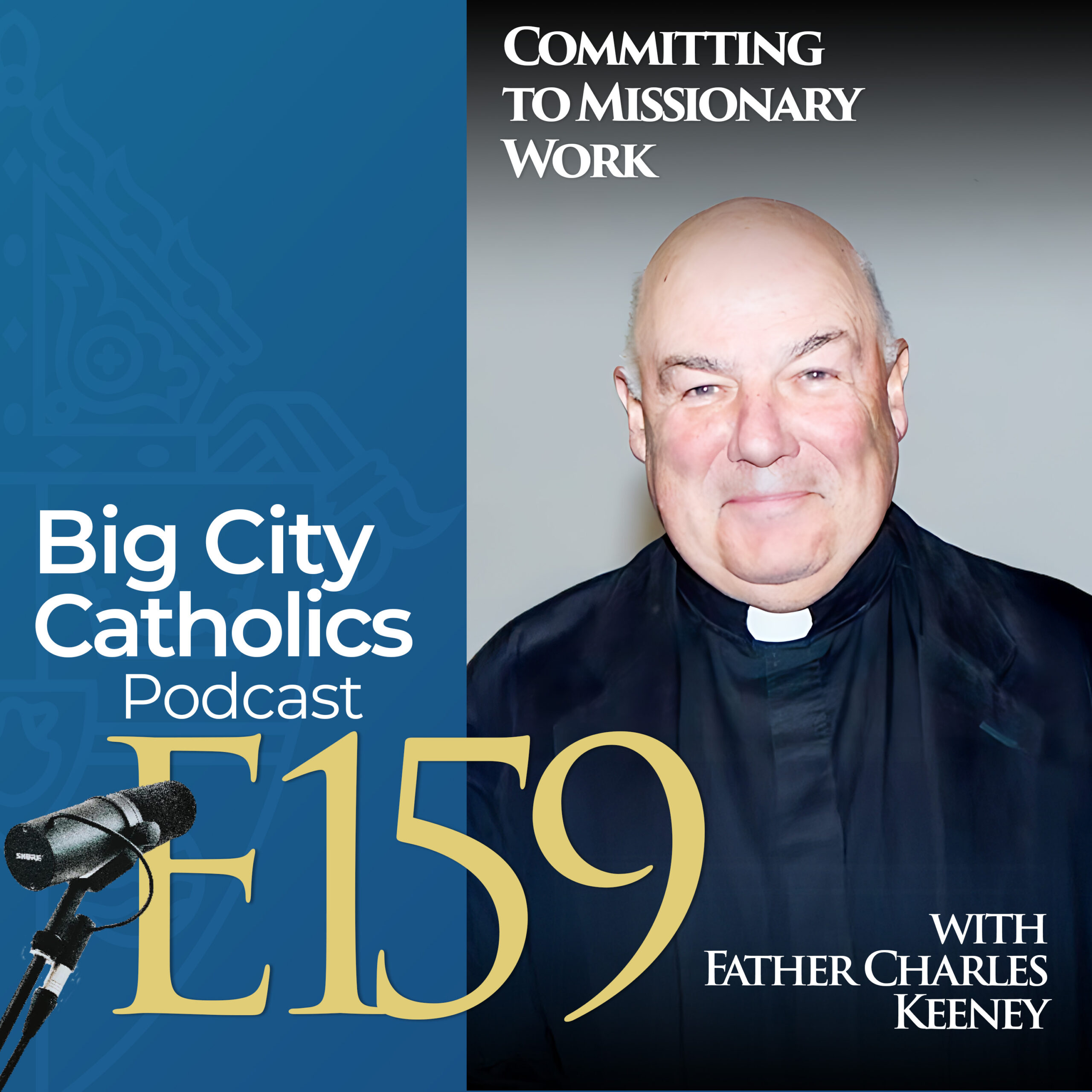 Episode 159 - Committing to Missionary Work with Father Charles Keeney