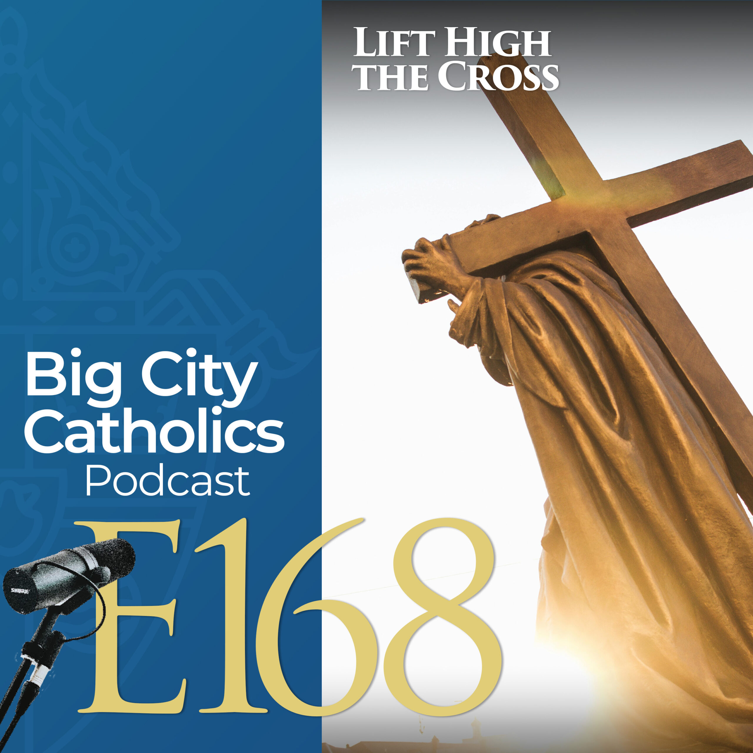 Episode 168 - Lift High the Cross