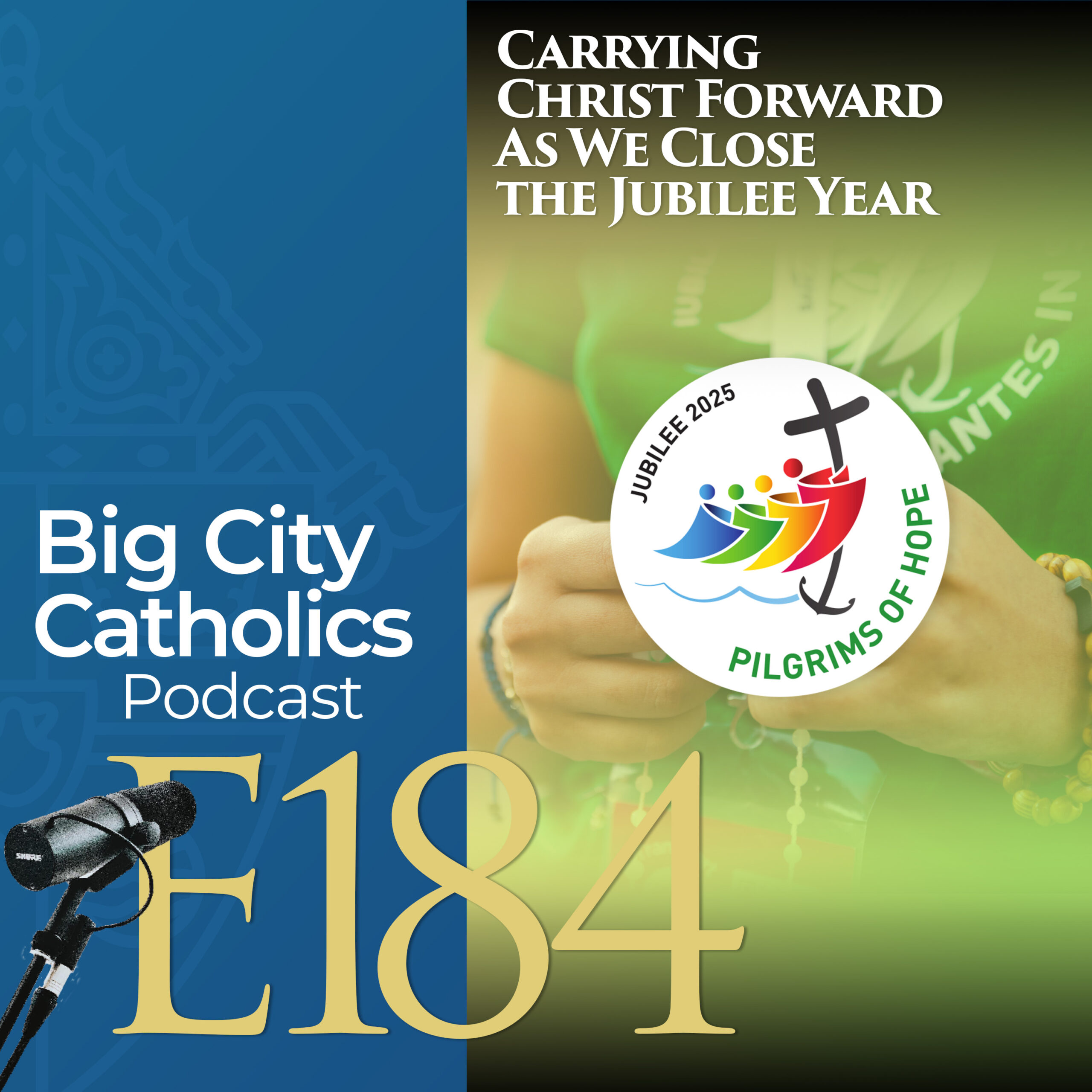 Episode 184 - Carrying Christ Forward As We Close the Jubilee Year