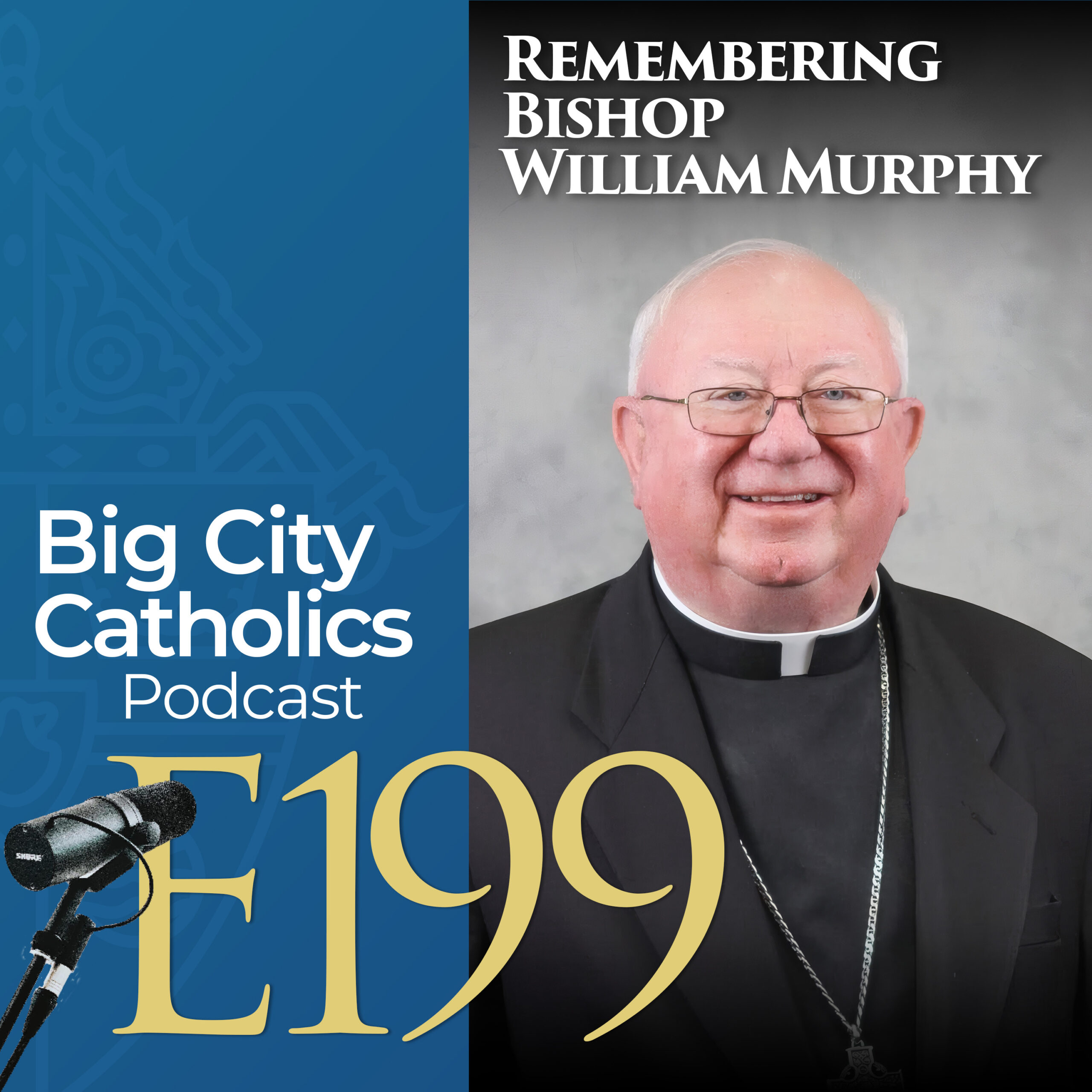 Episode 199 - Remembering Bishop William Murphy