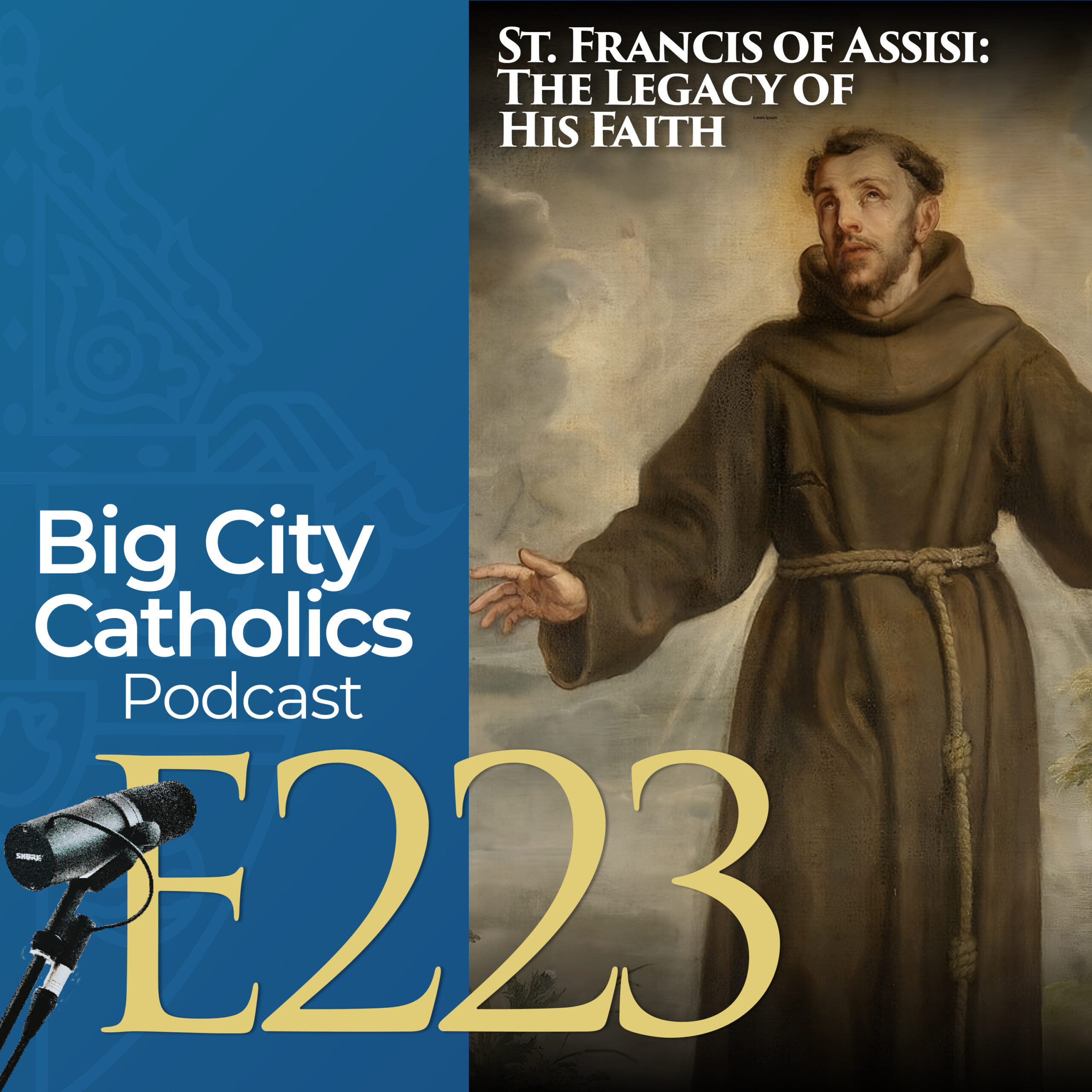 Episode 223 - St. Francis of Assisi: The Legacy of His Faith