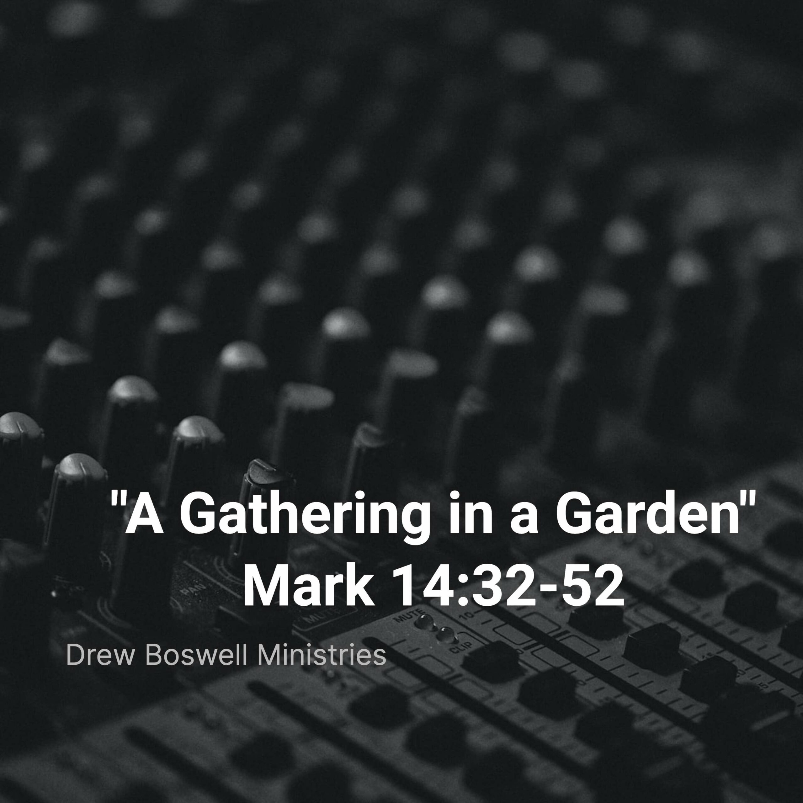 "A Gathering in a Garden"  Mark 14:32-52
