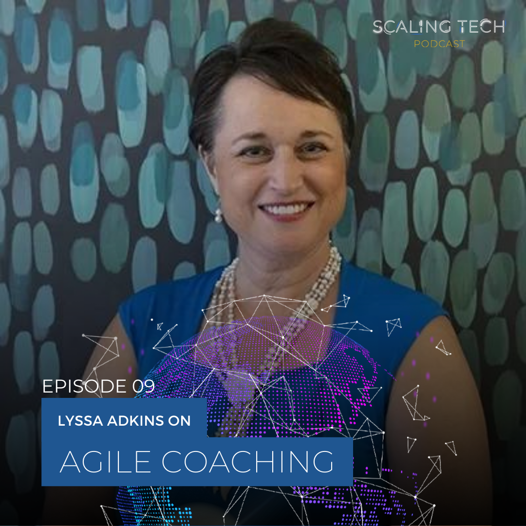 Lyssa Adkins on Agile Coaching (Scaling Tech Podcast Ep9)