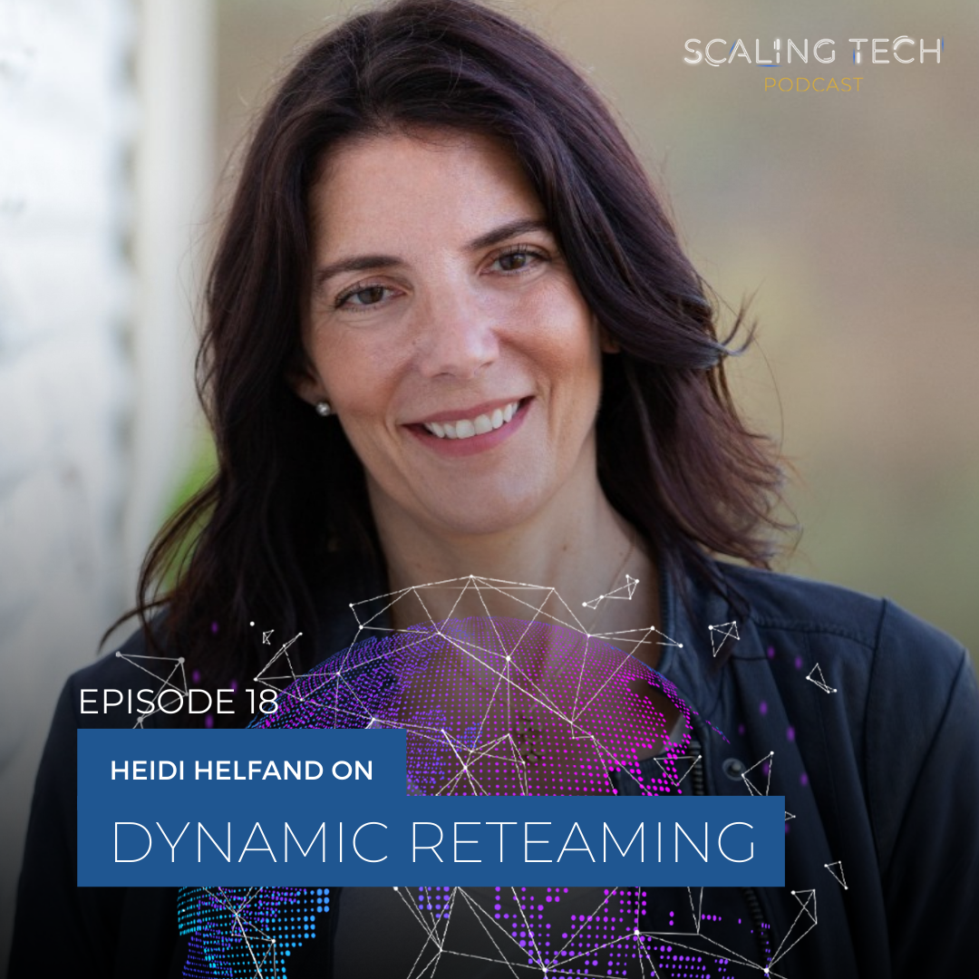 Heidi Helfand on Dynamic Reteaming (Scaling Tech Podcast Ep18)
