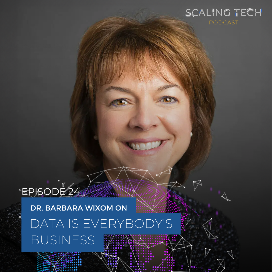 Dr. Barbara Wixom on Data is Everybody's Business (Scaling Tech Podcast Ep24)