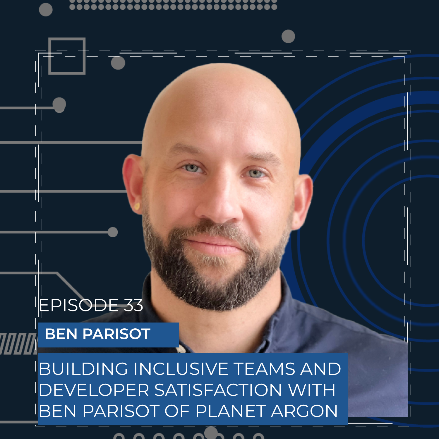 Ben Parisot of Planet Argon: Building Inclusive Teams and Developer Satisfaction