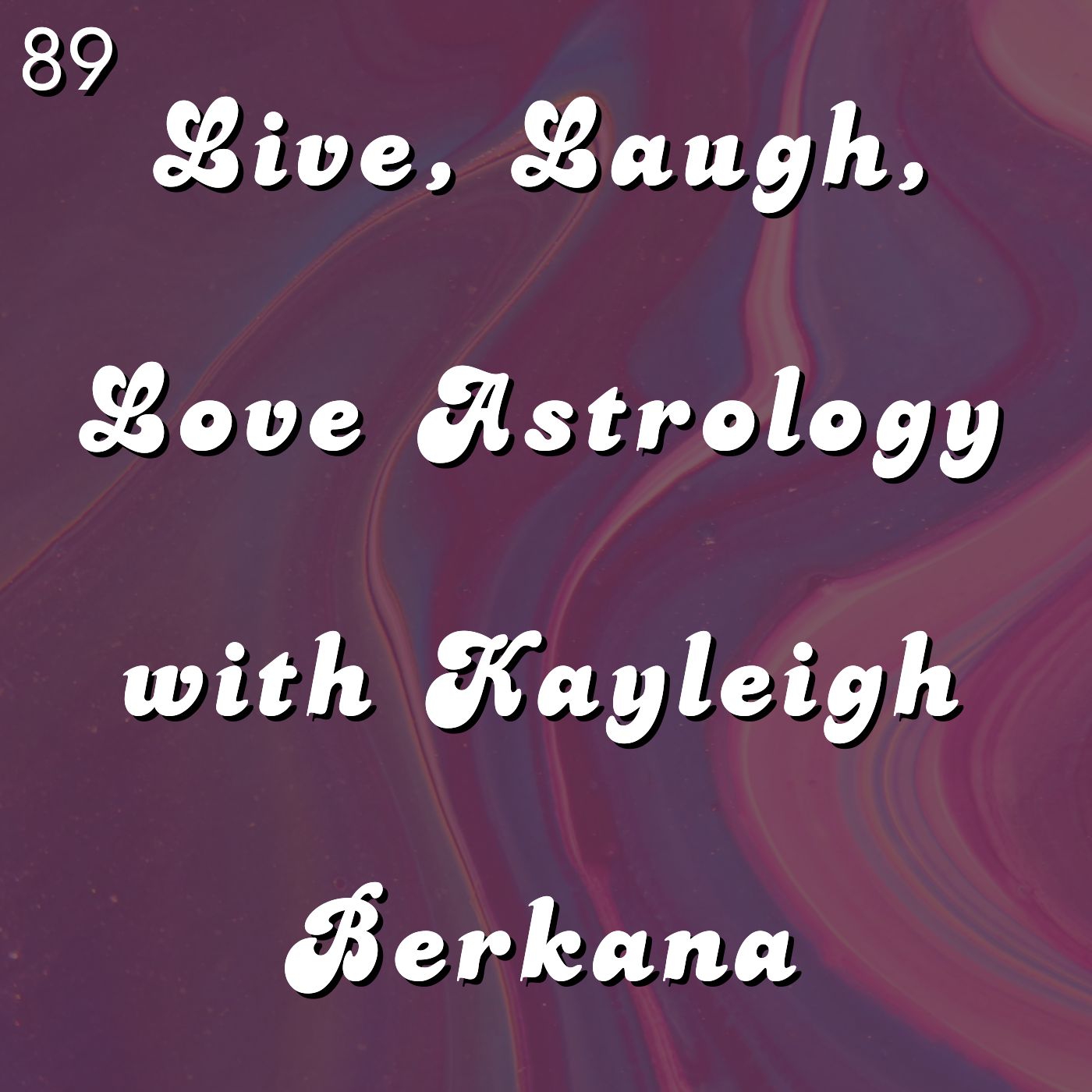 #89 - Live, Laugh, Love Astrology with Kayleigh Berkana