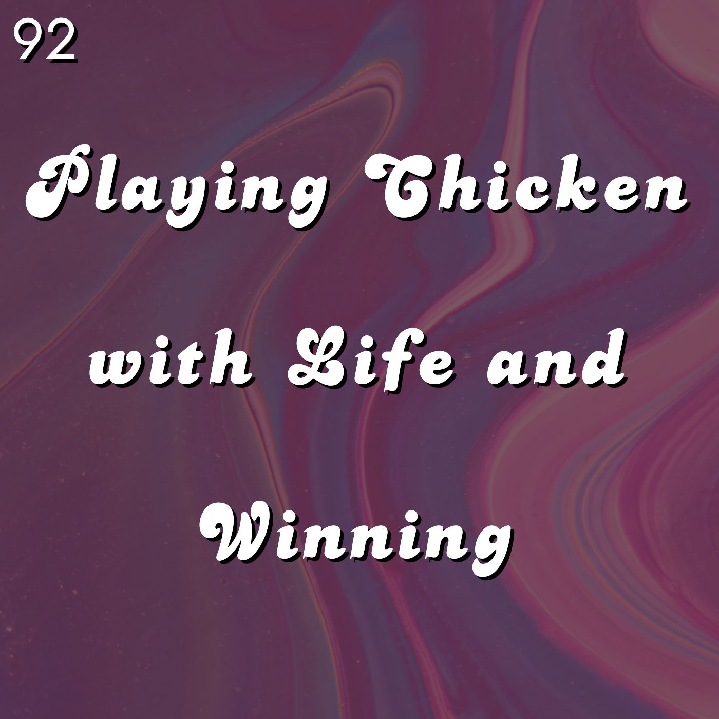 #92 - Playing Chicken with Life and Winning