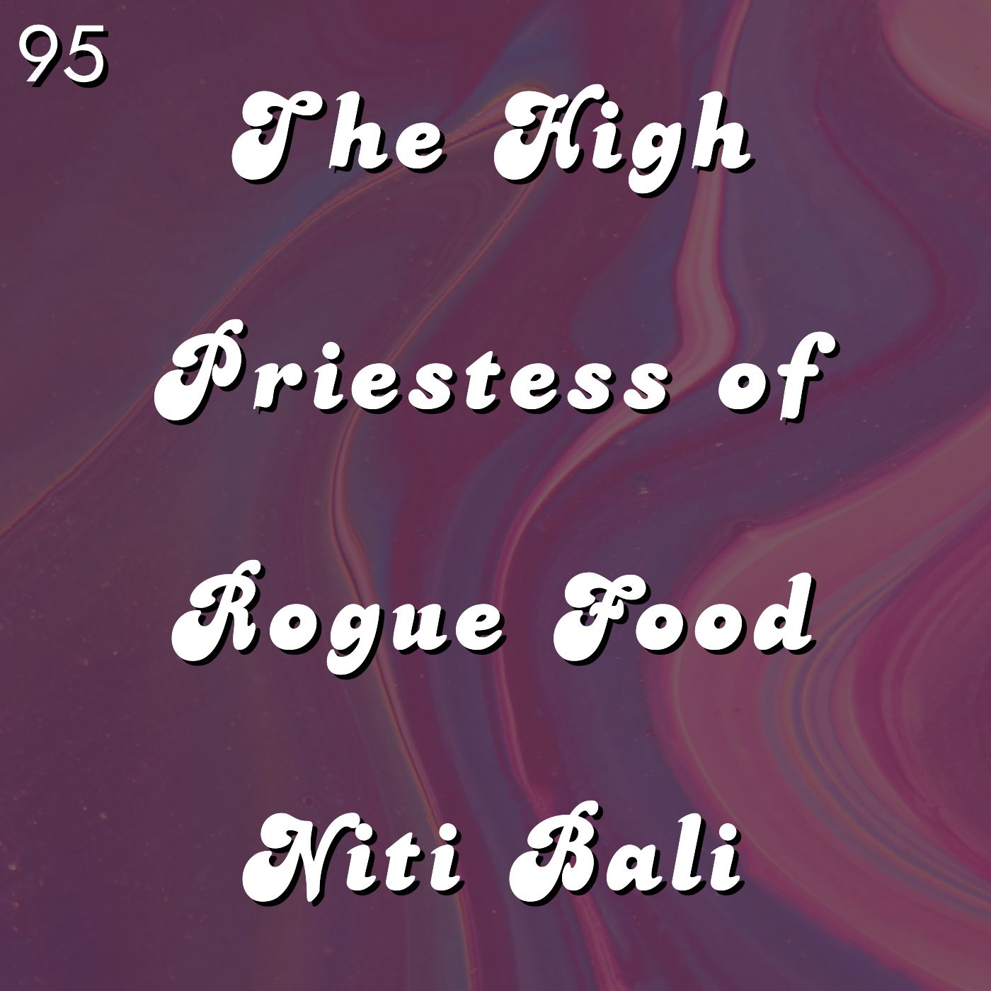#95 - The High Priestess of Rogue Food Niti Bali