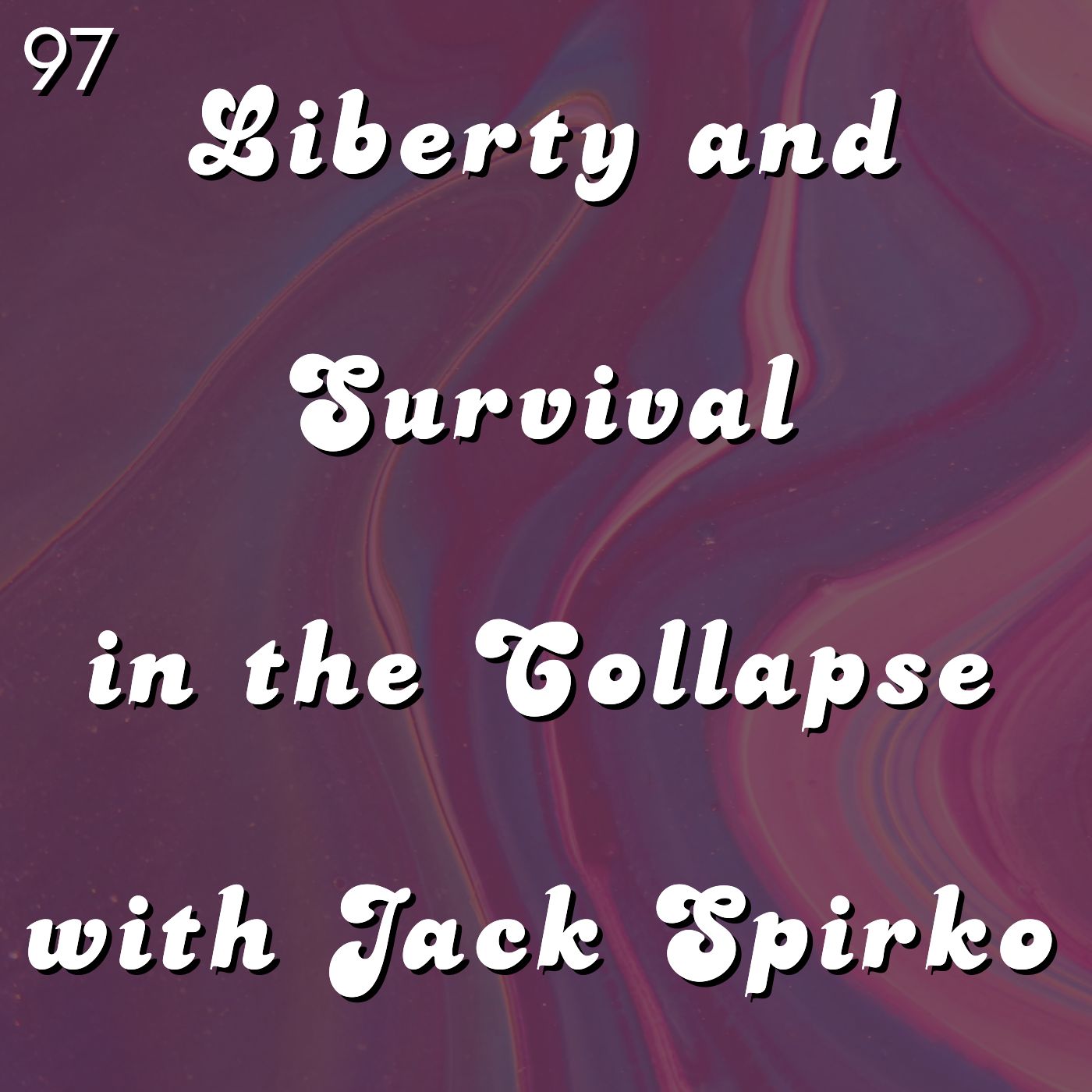 #97 - Liberty and Survival in the Collapse with Jack Spirko