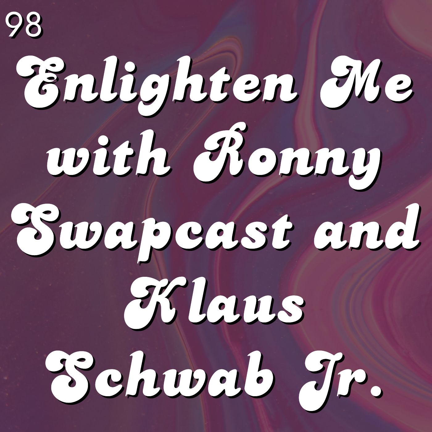 #98 - Enlighten Me with Ronny Swapcast and Klaus Schwab Jr