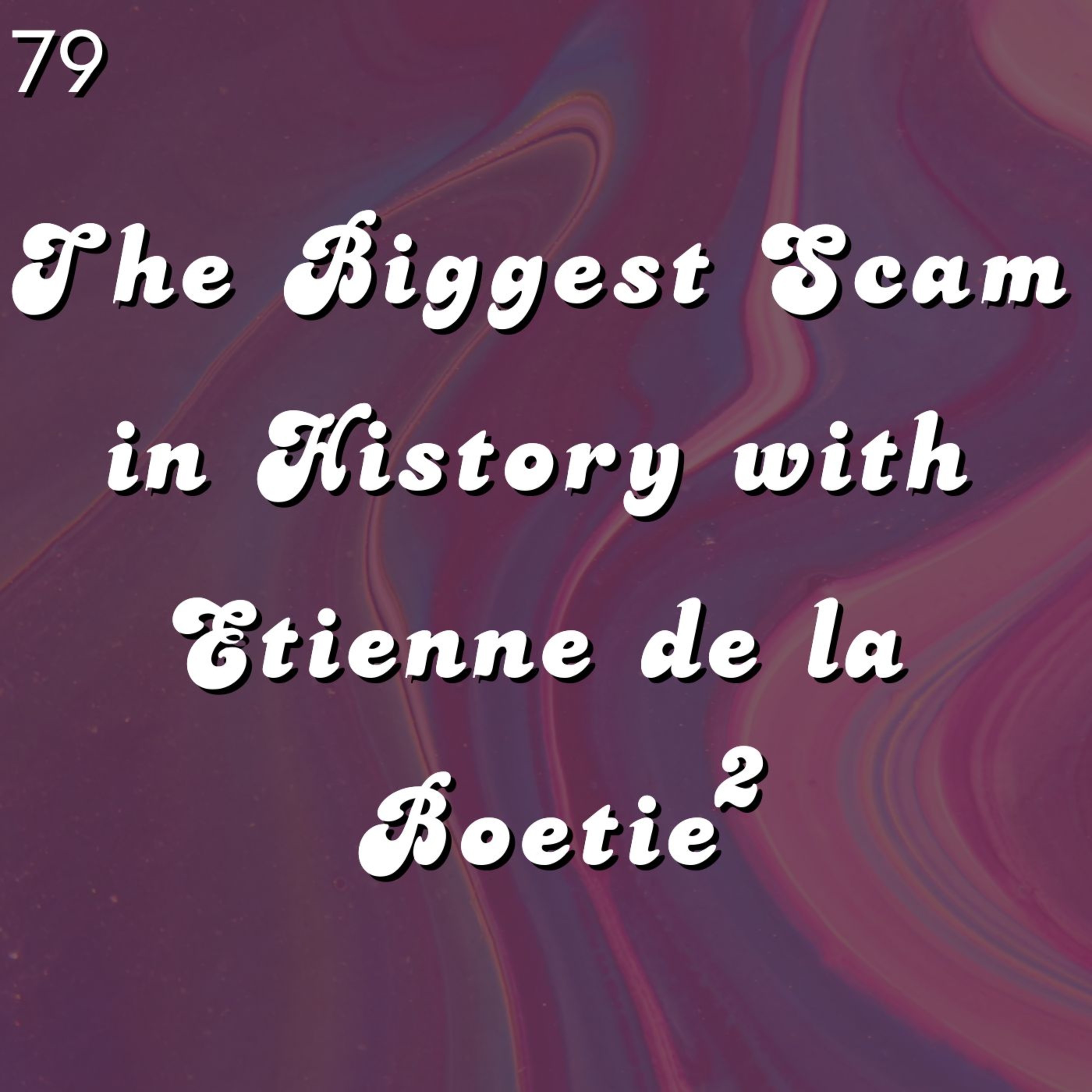 #79 - The Biggest Scam in History with Etienne de la Boetie2