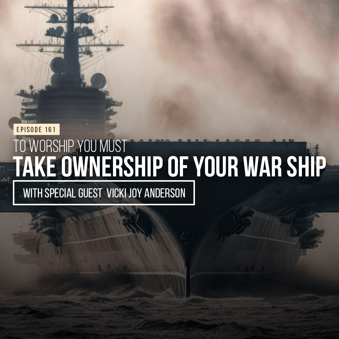 To Worship You Must Take Ownership of Your Warship (Vicki Joy Anderson)