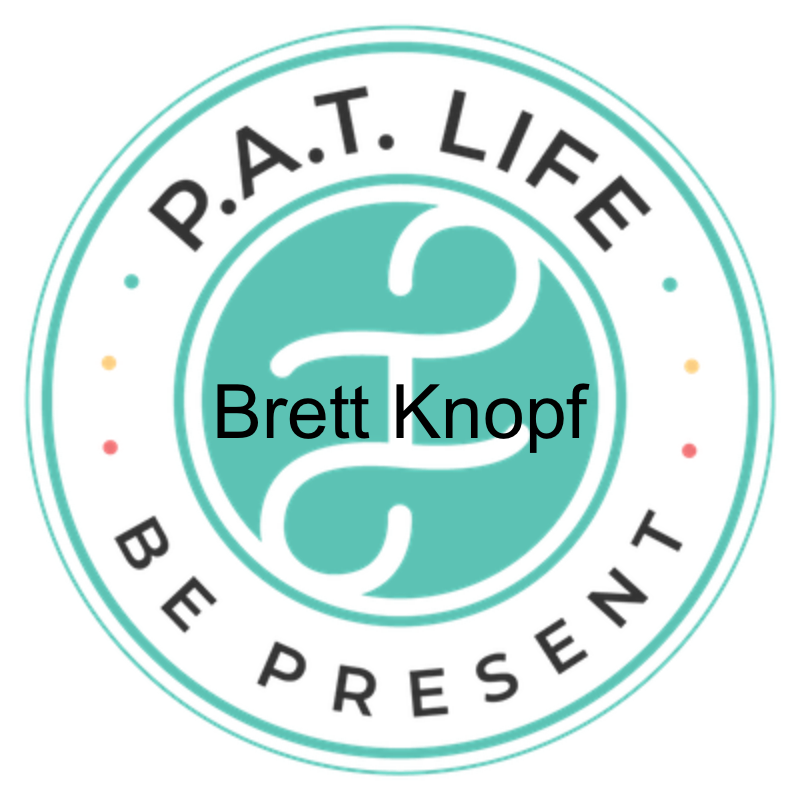 P.A.T LIFE Podcast Ep. 17: The First Step Is Better With A Team Behind You w/ Brett Knopf