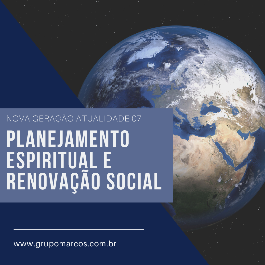 Nova Geração Atualidade –  Planejamento Espiritual e Renovação Social