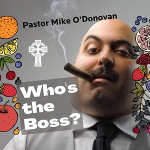 Who's the Boss? - Pastor Mike O'Donovan