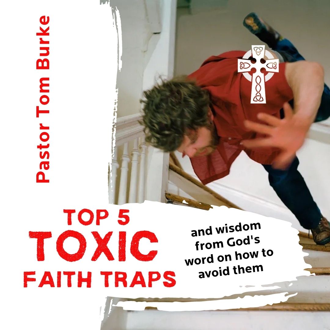 Top 5 Toxic Faith Traps - Pastor Tom Burke