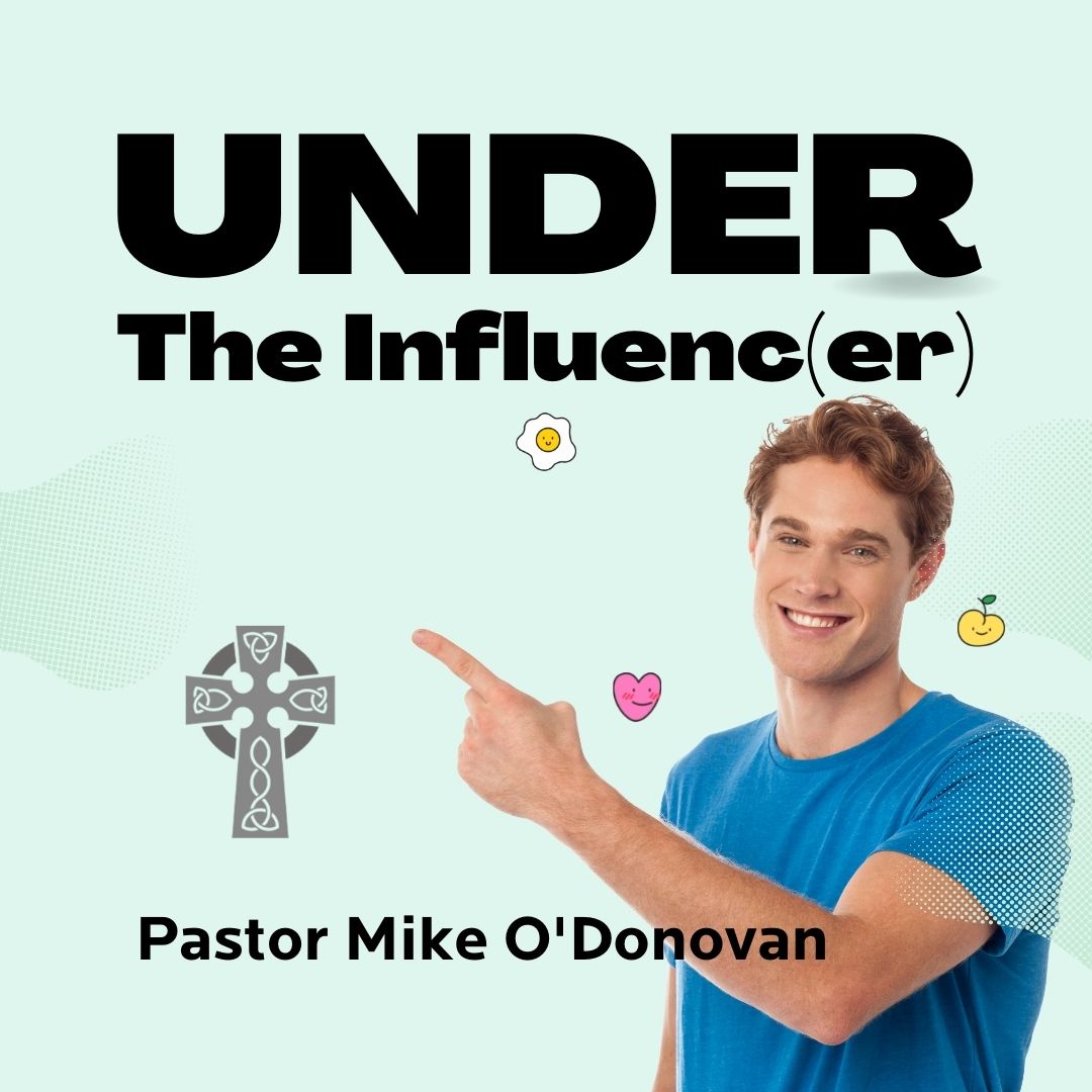 Under the Influenc(er) - Pastor Mike O'Donovan